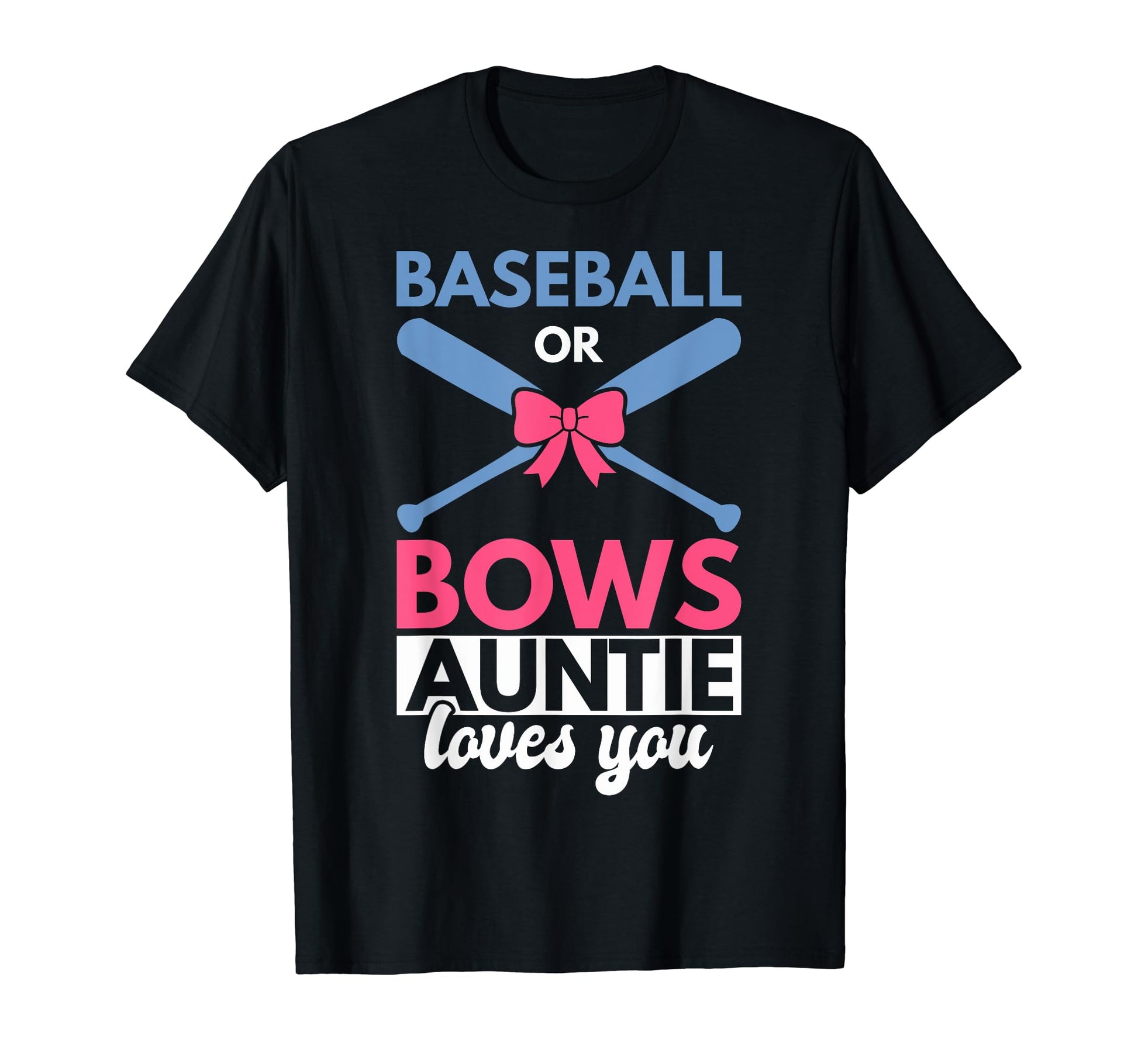 Baseball Or Bows Auntie Loves You T-Shirt - Casual Everyday Wear Unisex - T-Shirt, Sweatshirt, Hoodie