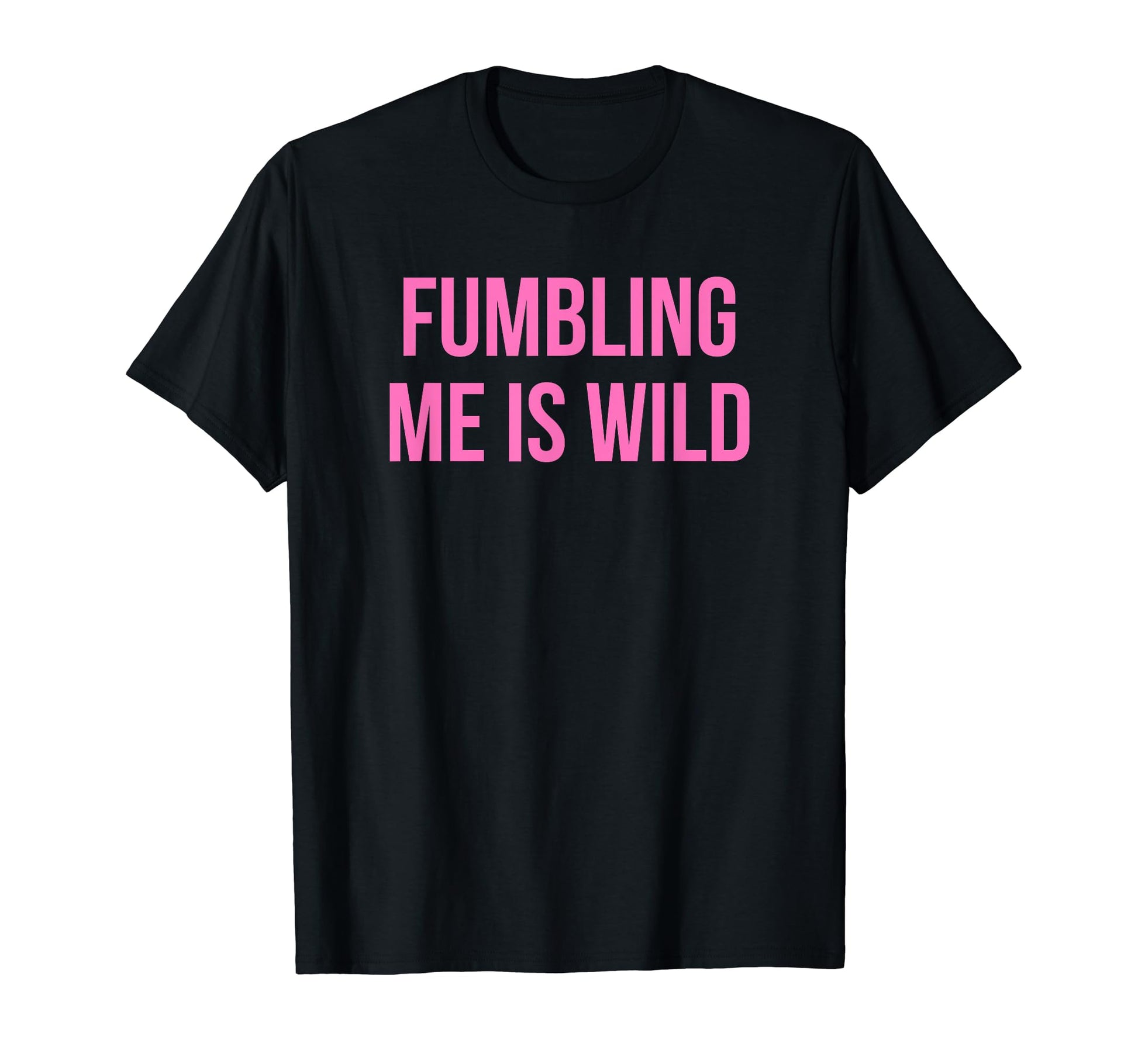 Fumbling Me Is Wild Y2K Aesthetic T-Shirt - Casual Everyday Wear for Adults - T-Shirt, Sweatshirt, Hoodie