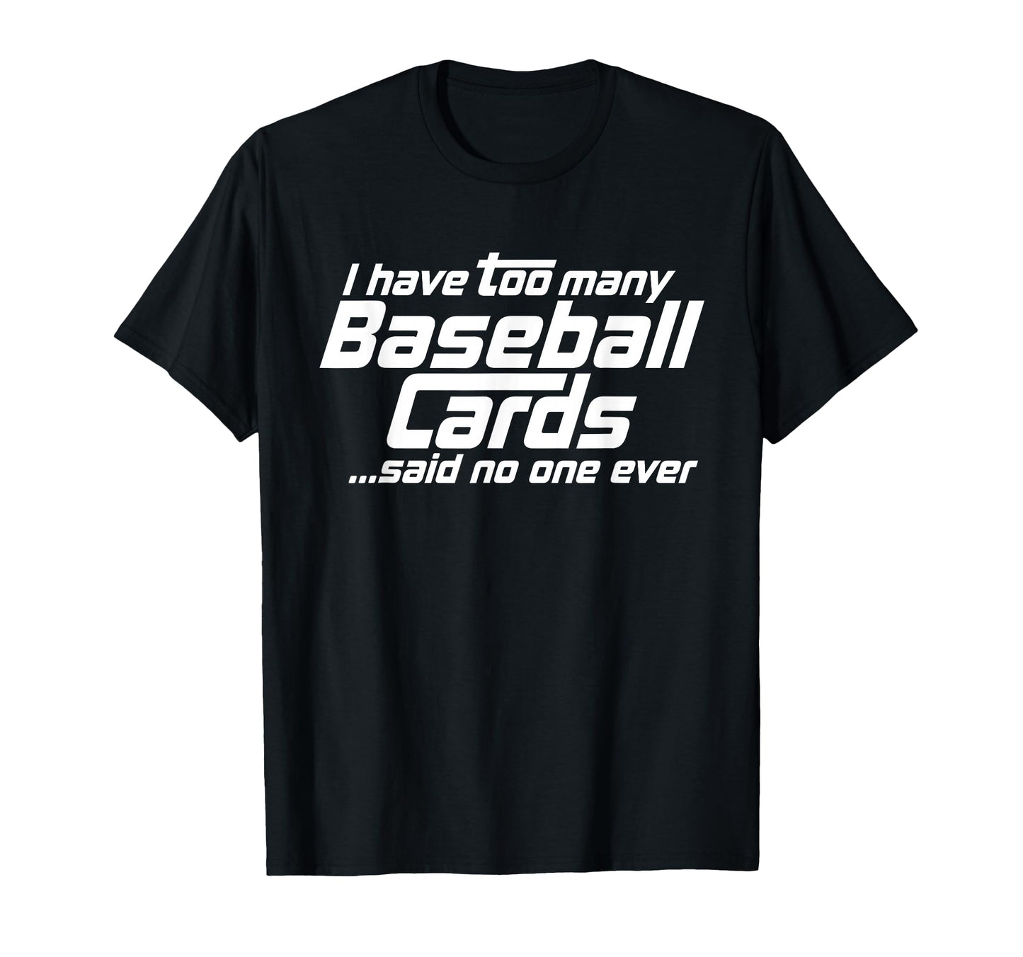 Funny I Have Too Many Baseball T-Shirt - Casual Everyday Wear Men Women - T-Shirt, Sweatshirt, Hoodie