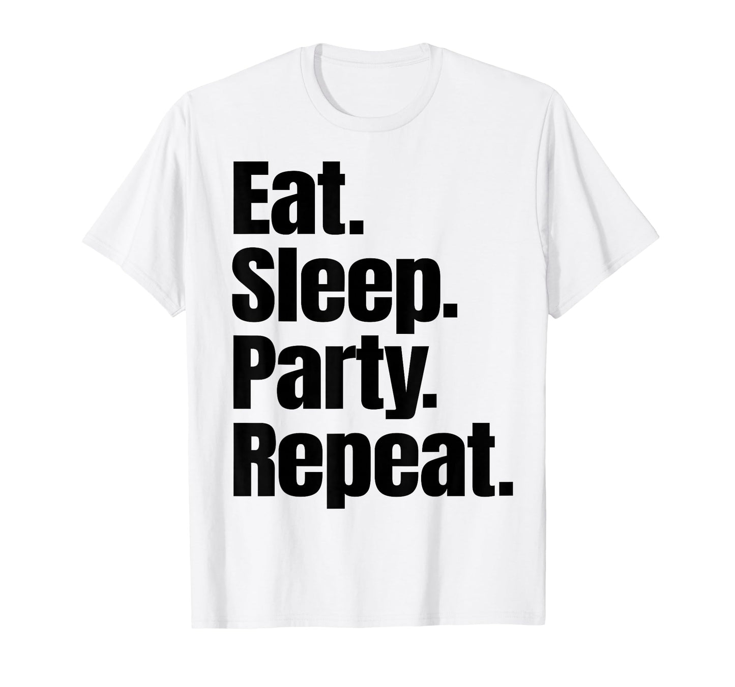 Eat Sleep Party Repeat T-Shirt - Aesthetic Graphic Unisex - T-Shirt, Sweatshirt, Hoodie