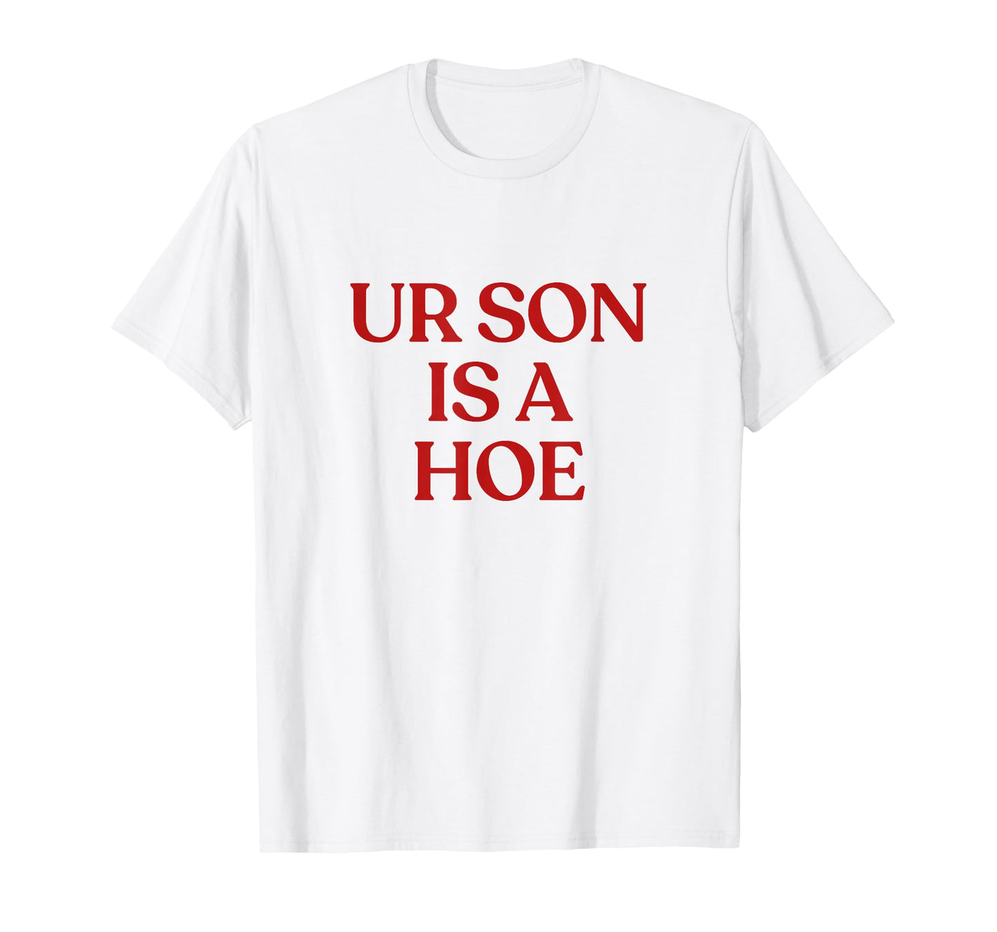 Ur Son Is Hoe Y2K Aesthetic Trendy T-Shirt - Streetwear Style for Adults - T-Shirt, Sweatshirt, Hoodie