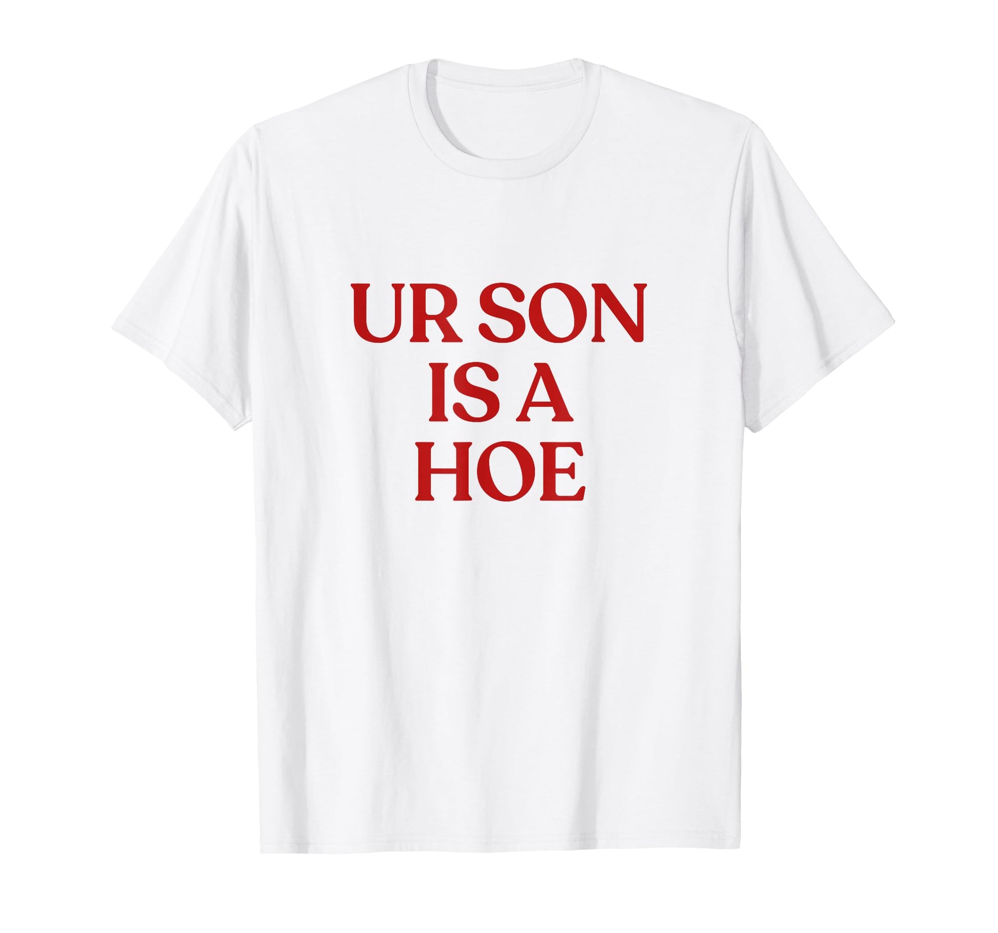 Ur Son Is Hoe Y2K Aesthetic Trendy T-Shirt - Streetwear Style for Adults - T-Shirt, Sweatshirt, Hoodie