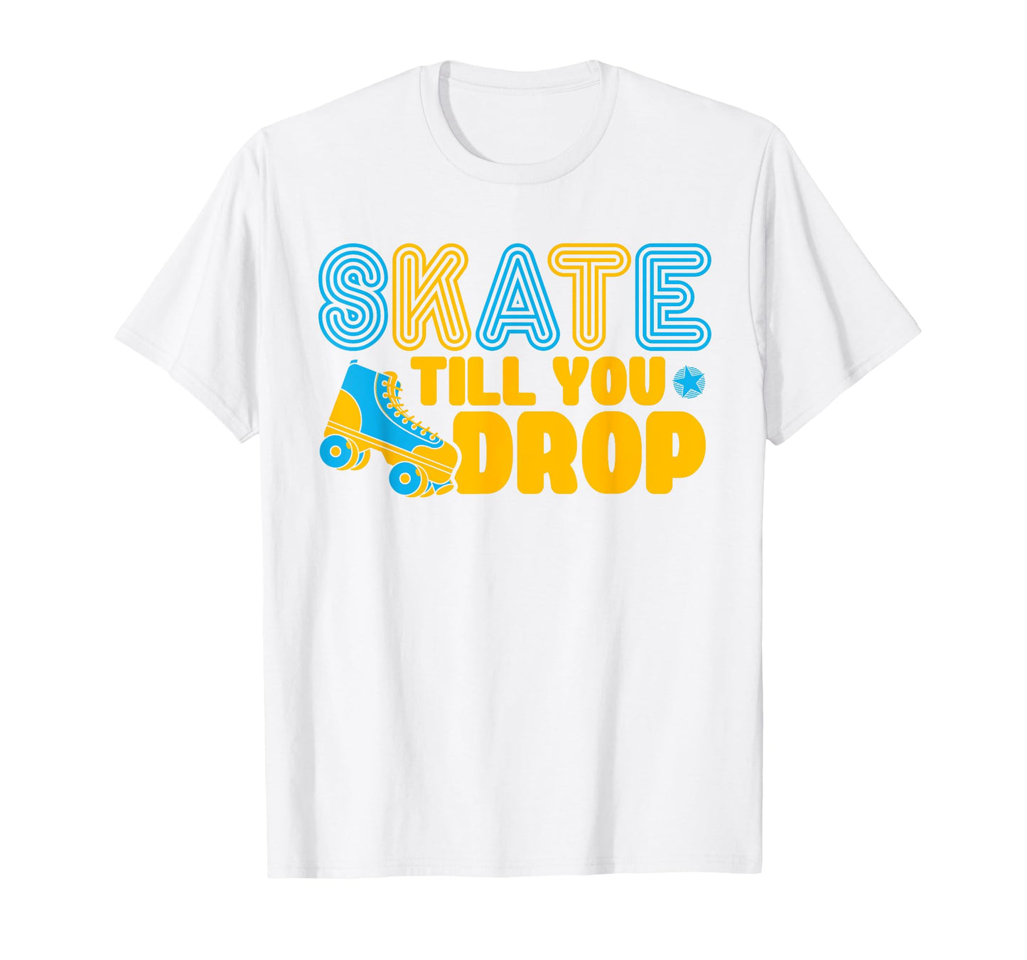 Roller Skates Skate Till You Drop T-Shirt - Aesthetic Graphic for Adults - T-Shirt, Sweatshirt, Hoodie