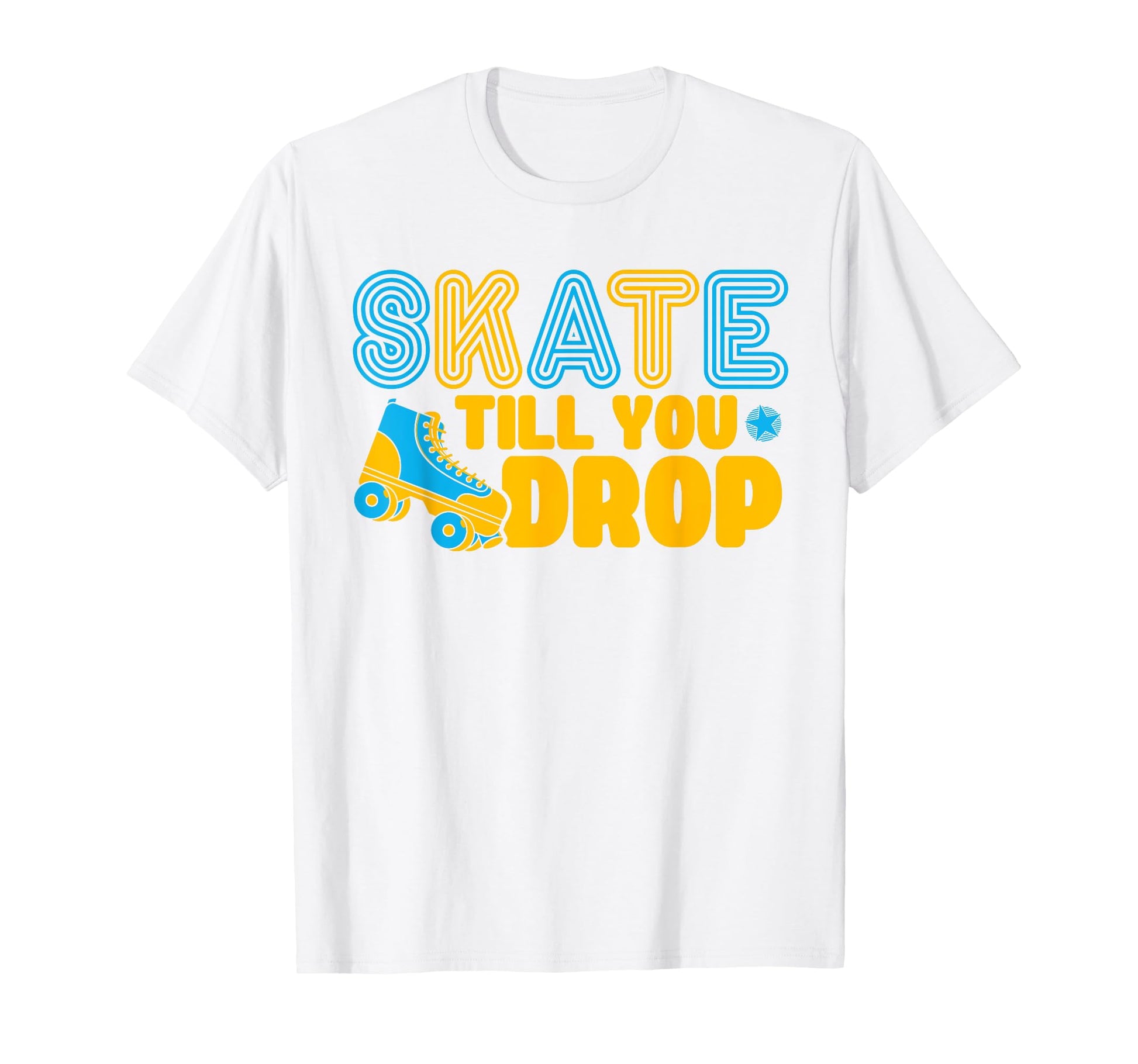 Roller Skates Skate Till You Drop T-Shirt - Aesthetic Graphic for Adults - T-Shirt, Sweatshirt, Hoodie