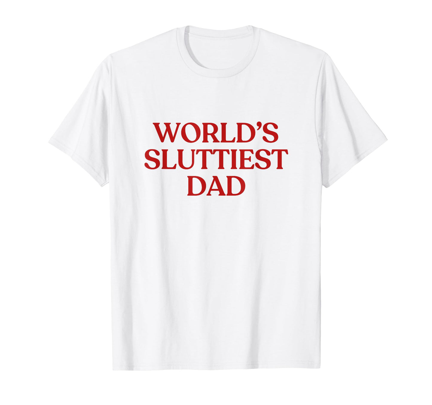 Worlds Sluttiest Dad Y2K Aesthetic T-Shirt - Graphic Print for Adults - T-Shirt, Sweatshirt, Hoodie