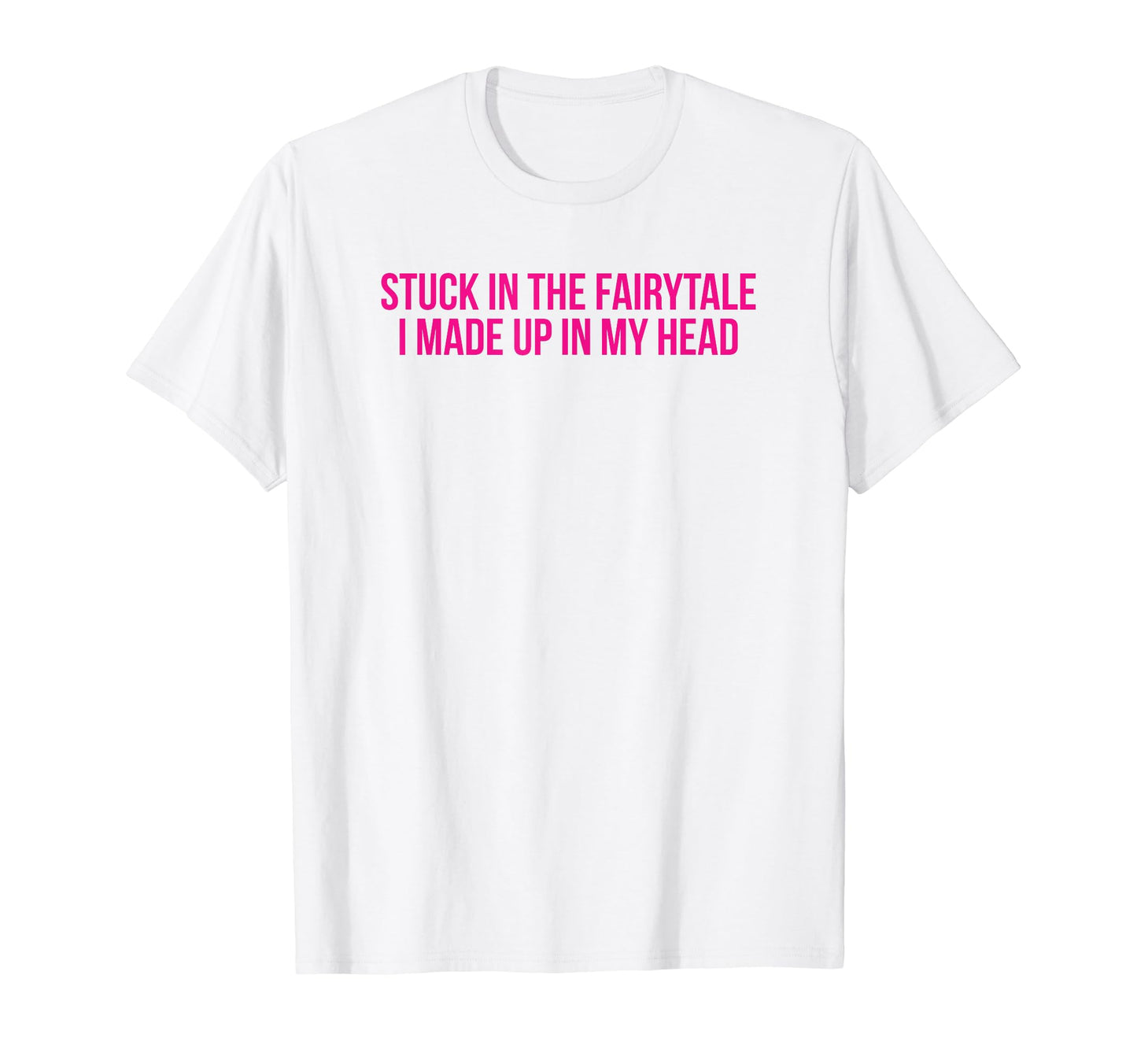 Stuck Fairytale I Made Up My Head Y2K T-Shirt - Aesthetic Graphic Unisex - T-Shirt, Sweatshirt, Hoodie