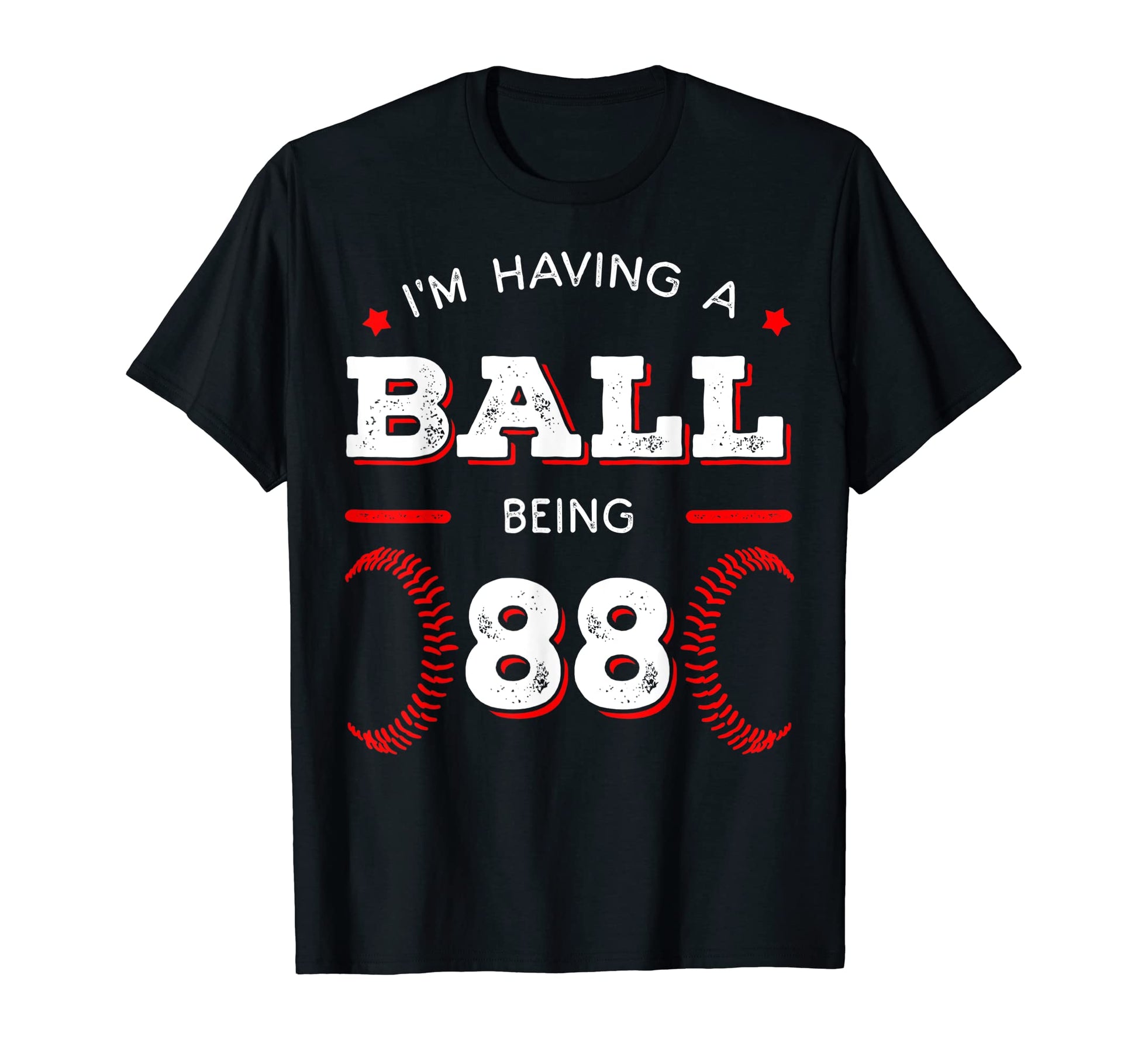 Im Having Ball Being 88 Baseball T-Shirt - Casual Everyday Wear Men Women - T-Shirt, Sweatshirt, Hoodie