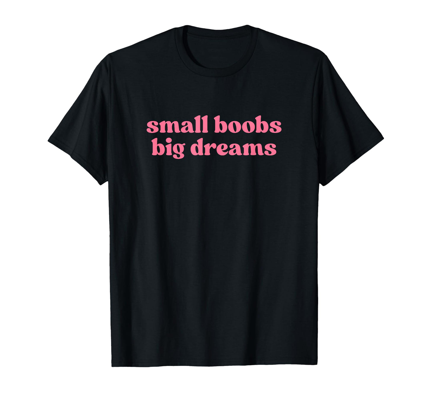 Small Boobs Big Dreams Y2K T-Shirt - Casual Everyday Wear Men Women - T-Shirt, Sweatshirt, Hoodie