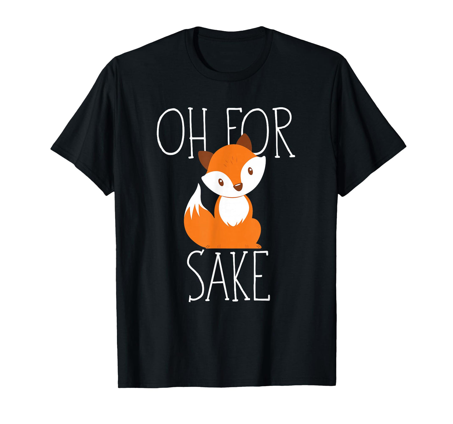 Oh Fox Sake Funny Gift Animal Lover T-Shirt - Novelty Apparel Unisex - T-Shirt, Sweatshirt, Hoodie