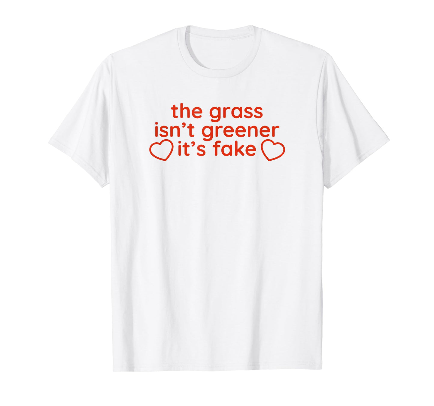 Grass Isnt Greener Its Fake Y2K T-Shirt - Trendy Graphic Men Women - T-Shirt, Sweatshirt, Hoodie