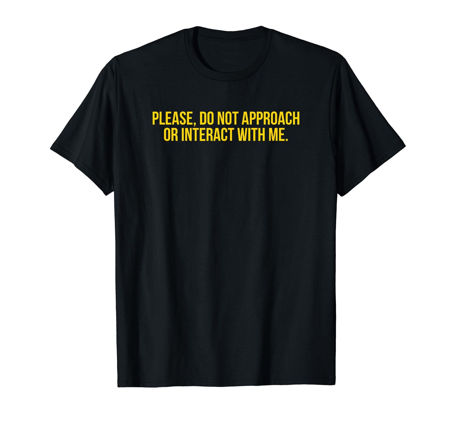 Please Do Not Approach Or Interact T-Shirt - Aesthetic Graphic Men Women - T-Shirt, Sweatshirt, Hoodie