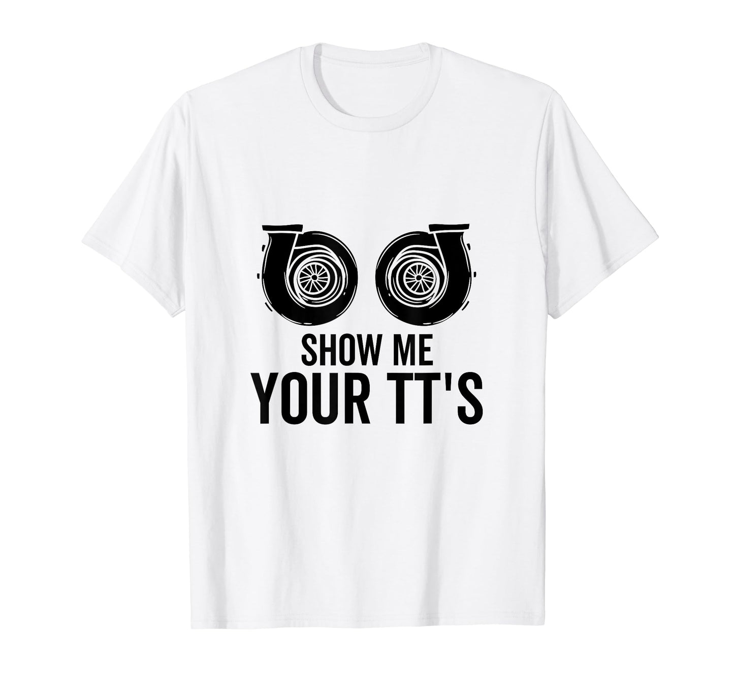 Show Me Your Tts Twin Turbo Funny T-Shirt - Aesthetic Graphic for Adults - T-Shirt, Sweatshirt, Hoodie