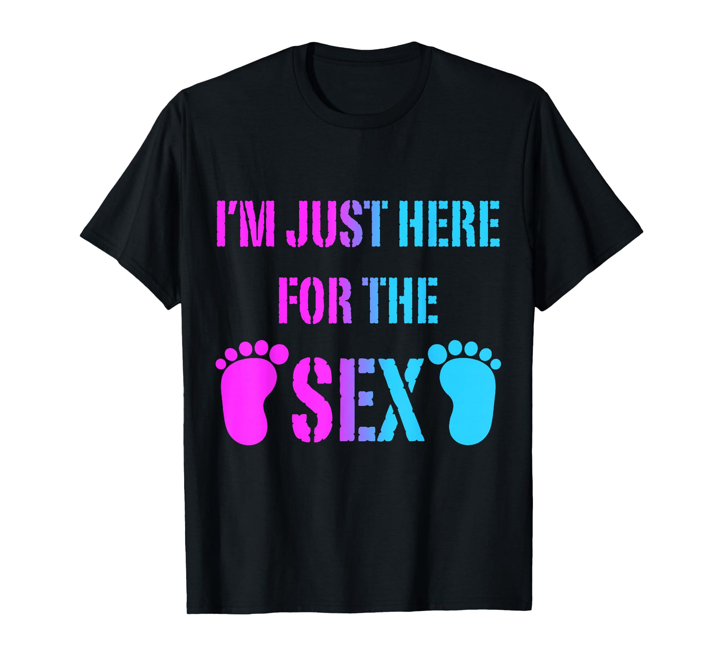 Im Just Here Sex Gender Reveal Party T-Shirt - Novelty Apparel Men Women - T-Shirt, Sweatshirt, Hoodie