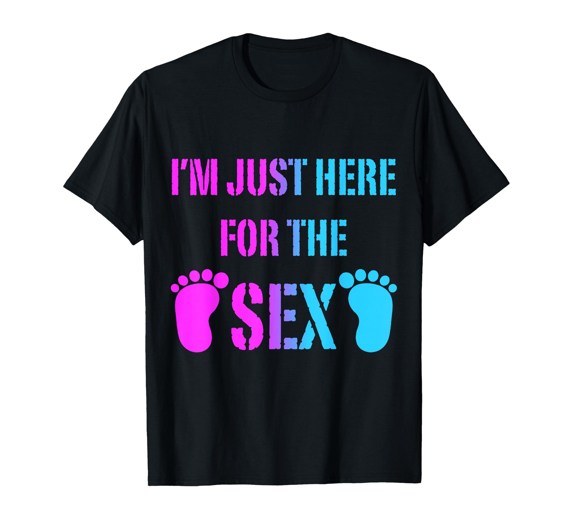 Im Just Here Sex Gender Reveal Party T-Shirt - Novelty Apparel Men Women - T-Shirt, Sweatshirt, Hoodie