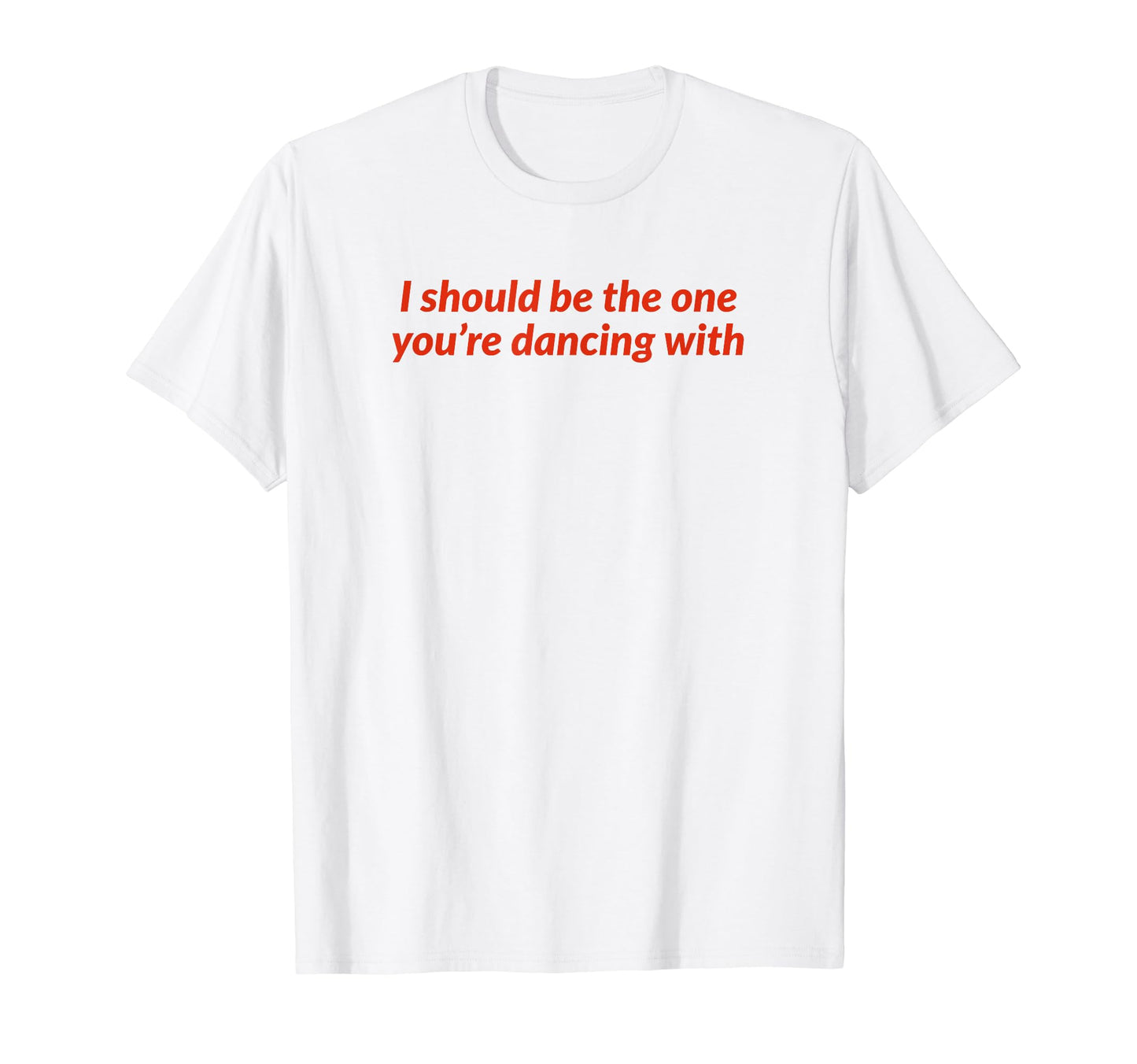 I Should Be One Youre Dancing Y2K T-Shirt - Unique Graphic Men Women - T-Shirt, Sweatshirt, Hoodie