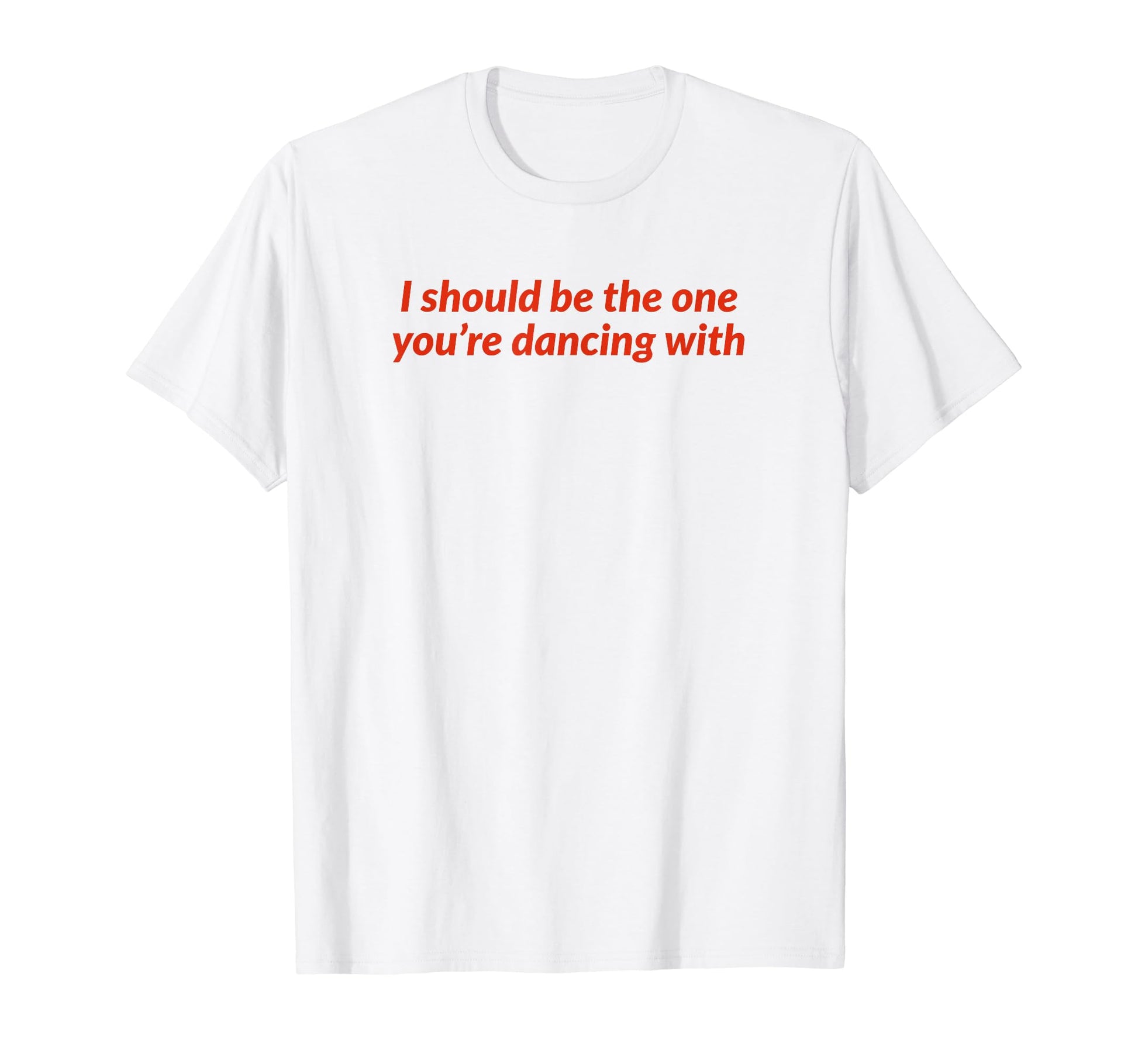 I Should Be One Youre Dancing Y2K T-Shirt - Unique Graphic Men Women - T-Shirt, Sweatshirt, Hoodie