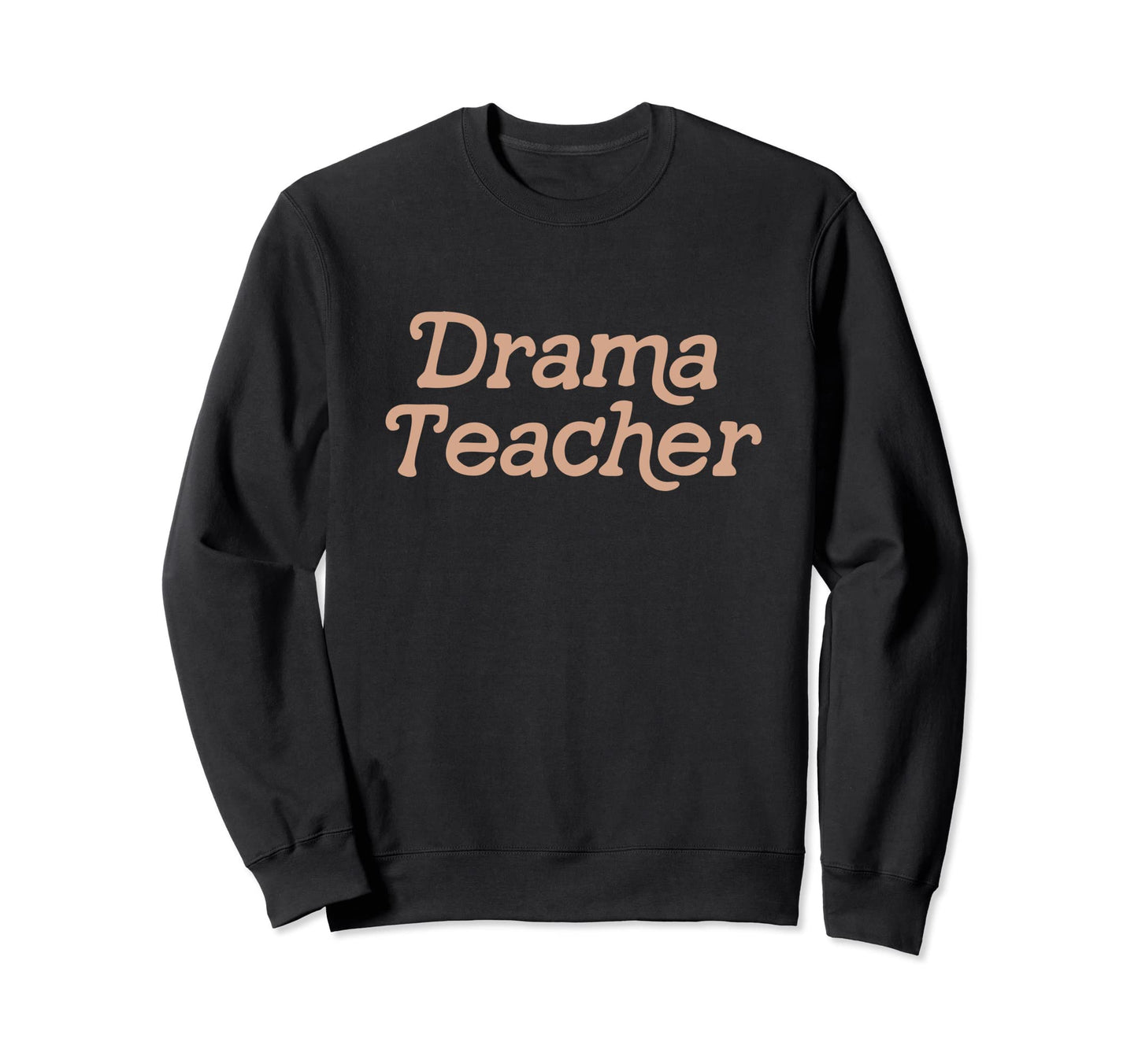 Drama Teacher Back To School Acting Sweatshirt - Graphic Print for Adults - T-Shirt, Sweatshirt, Hoodie