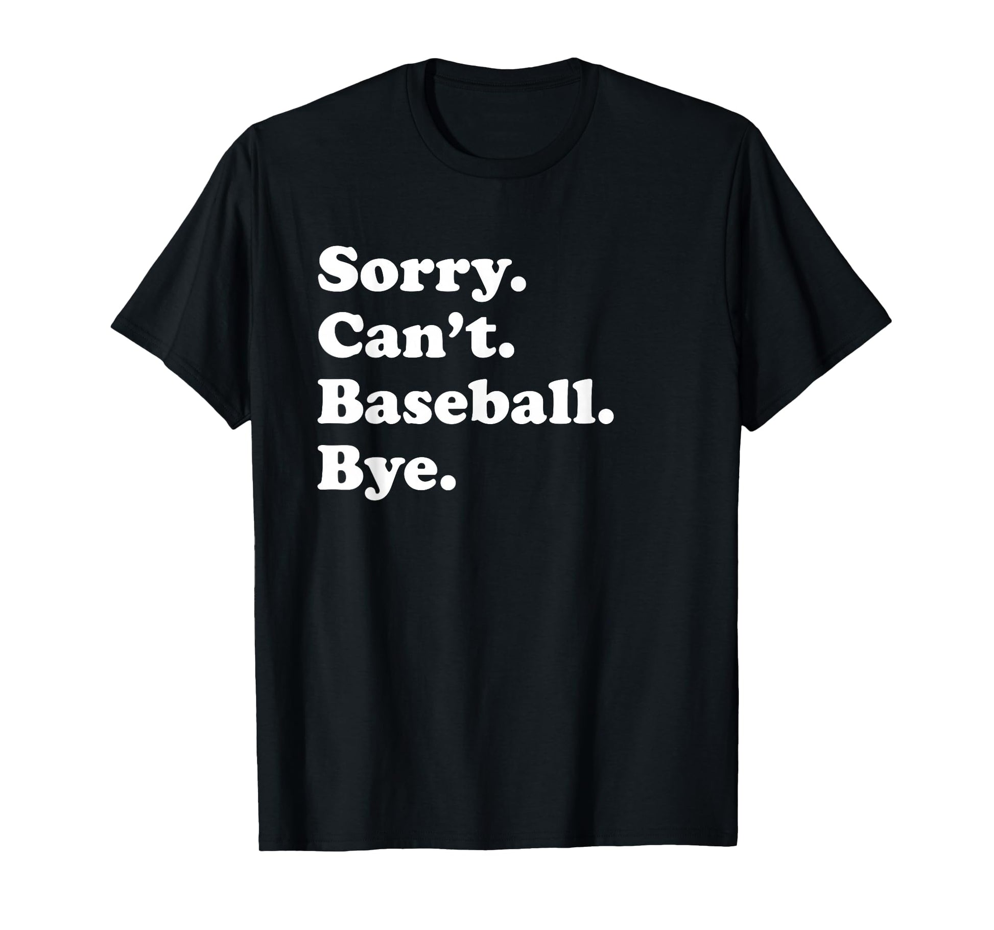 Sorry Cant Bye Funny Baseball T-Shirt - Novelty Apparel Unisex - T-Shirt, Sweatshirt, Hoodie