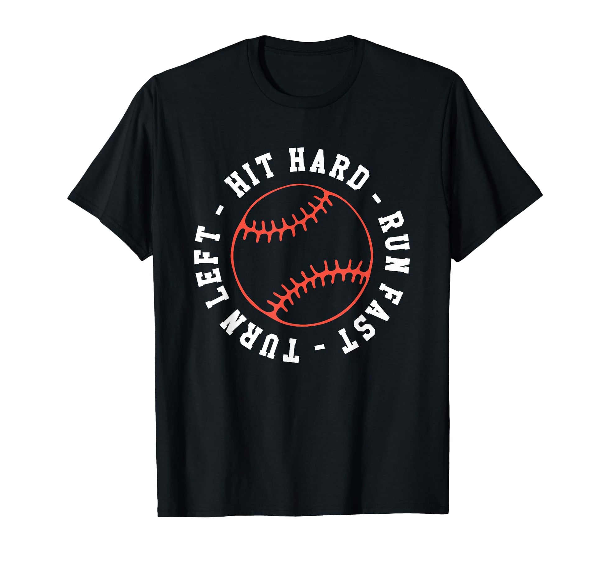 Hit Hard Run Fast Turn Left Baseball T-Shirt - Aesthetic Graphic Men Women - T-Shirt, Sweatshirt, Hoodie