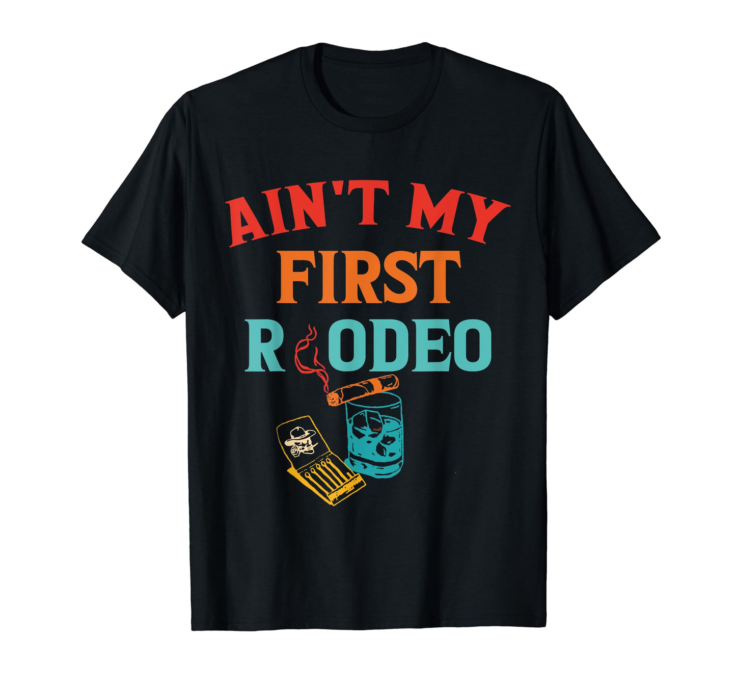 Aint My First Rodeo Cowboy T-Shirt - Custom Art Print Unisex - T-Shirt, Sweatshirt, Hoodie