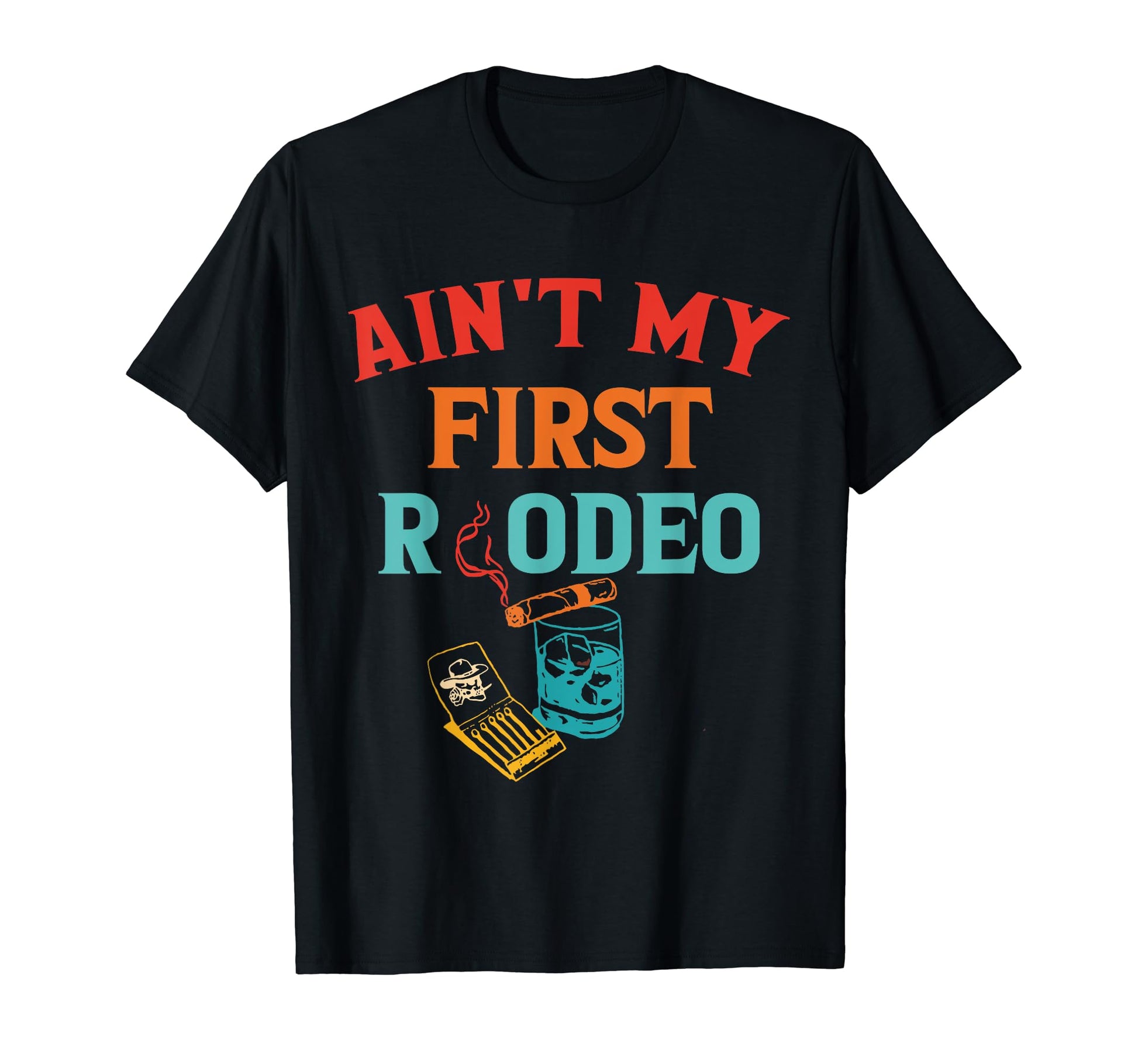 Aint My First Rodeo Cowboy T-Shirt - Custom Art Print Unisex - T-Shirt, Sweatshirt, Hoodie