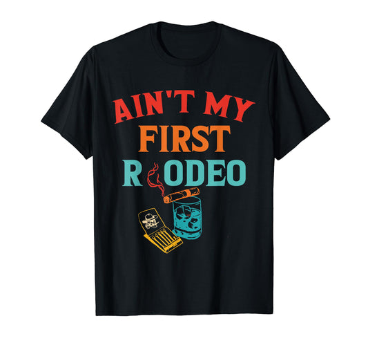 Aint My First Rodeo Cowboy T-Shirt - Custom Art Print Unisex - T-Shirt, Sweatshirt, Hoodie