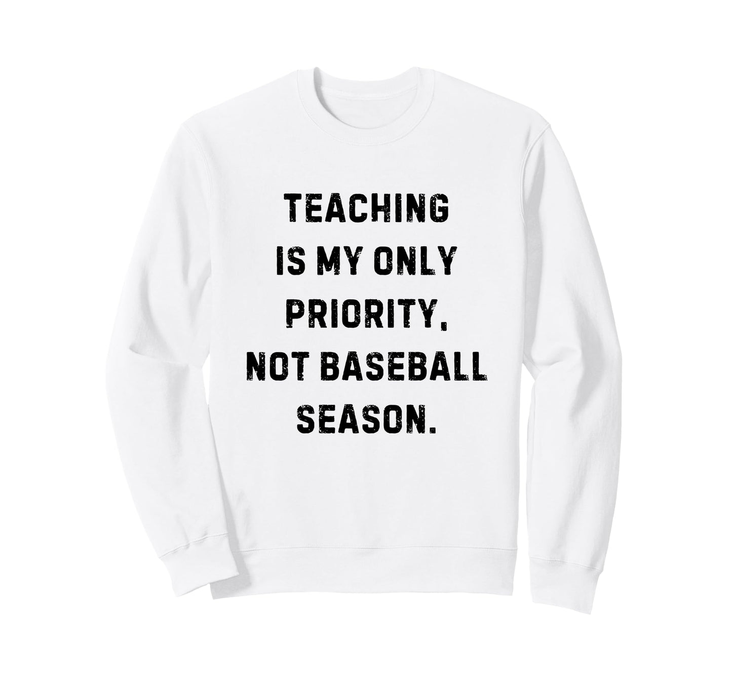 Teaching Is My Only Priority Not Sweatshirt - Unique Graphic Men Women - T-Shirt, Sweatshirt, Hoodie