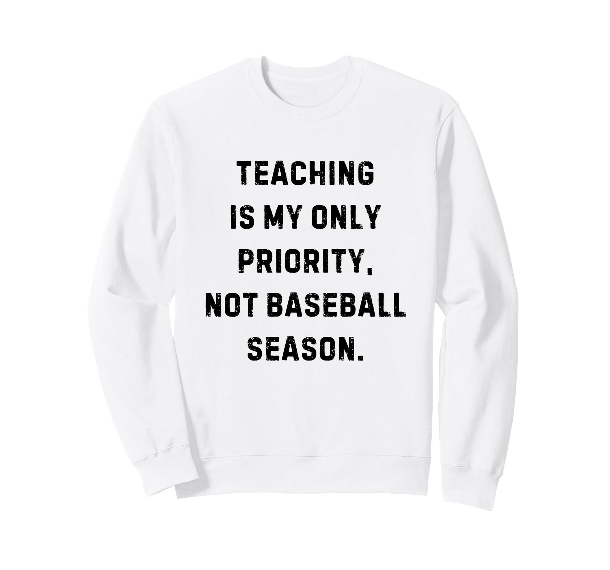 Teaching Is My Only Priority Not Sweatshirt - Unique Graphic Men Women - T-Shirt, Sweatshirt, Hoodie