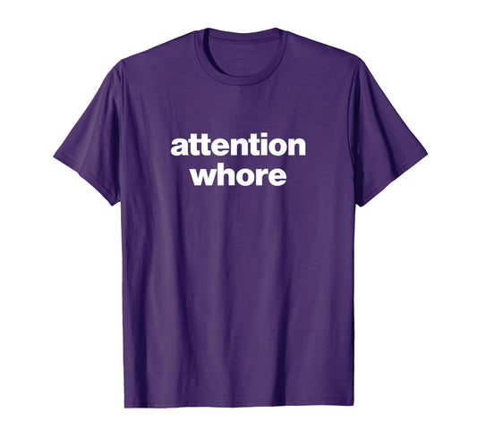 Attention Whore Y2K Aesthetic T-Shirt - Graphic Print Men Women - T-Shirt, Sweatshirt, Hoodie