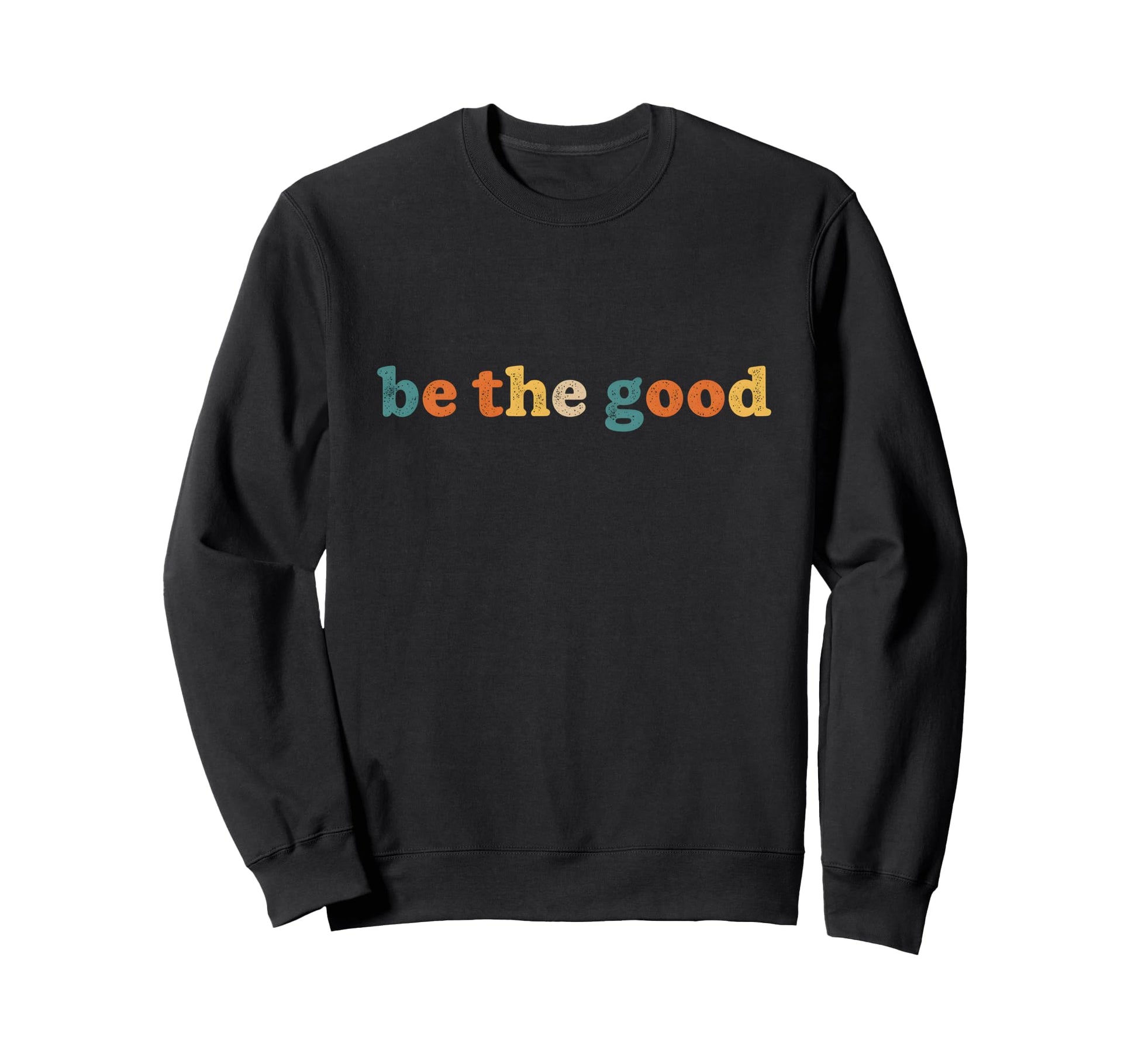 Positivity Typography Be Good Sweatshirt - Trendy Graphic for Adults - T-Shirt, Sweatshirt, Hoodie