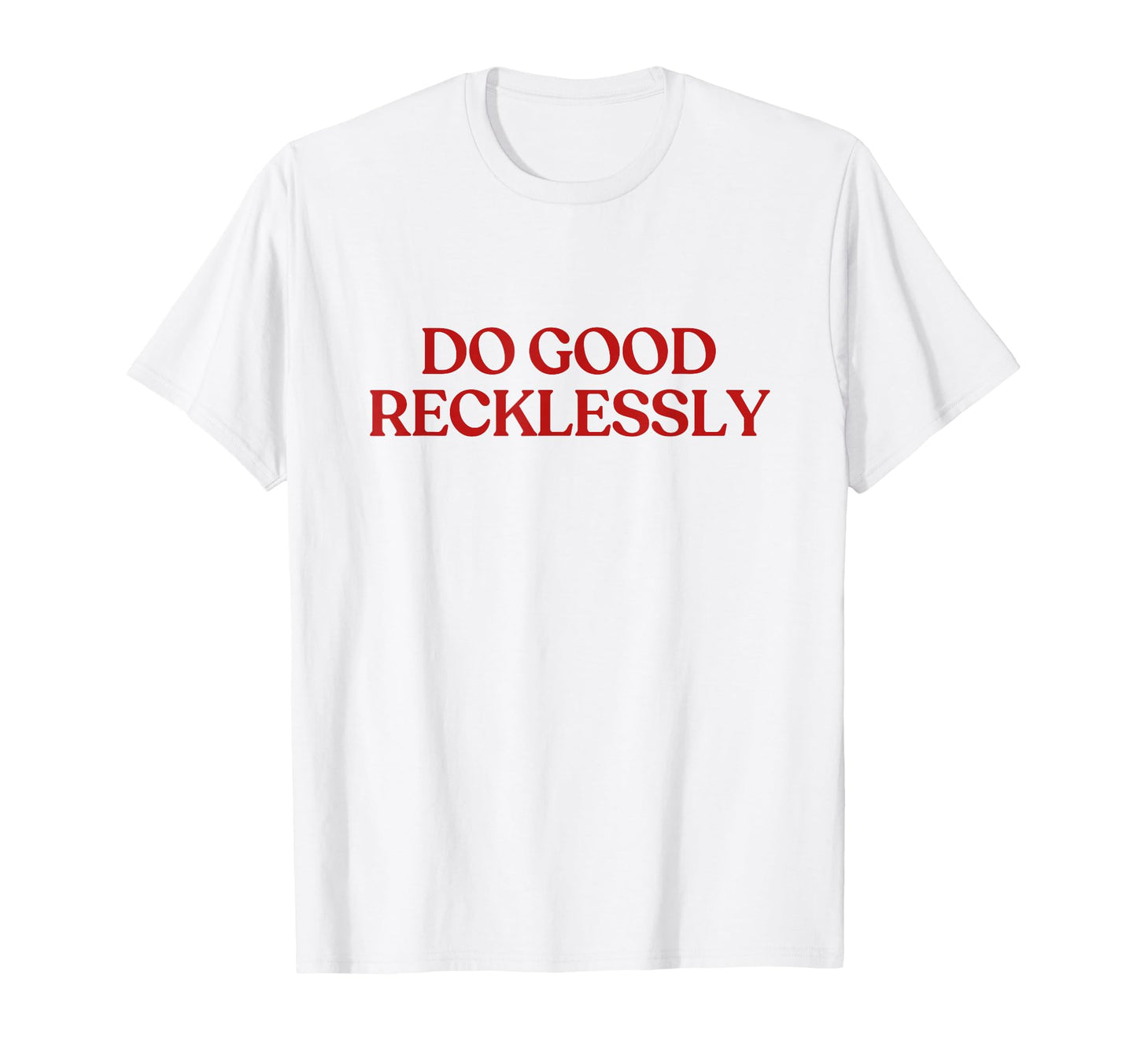 Do Good Recklessly Y2K Aesthetic T-Shirt - Minimalist Print for Adults - T-Shirt, Sweatshirt, Hoodie