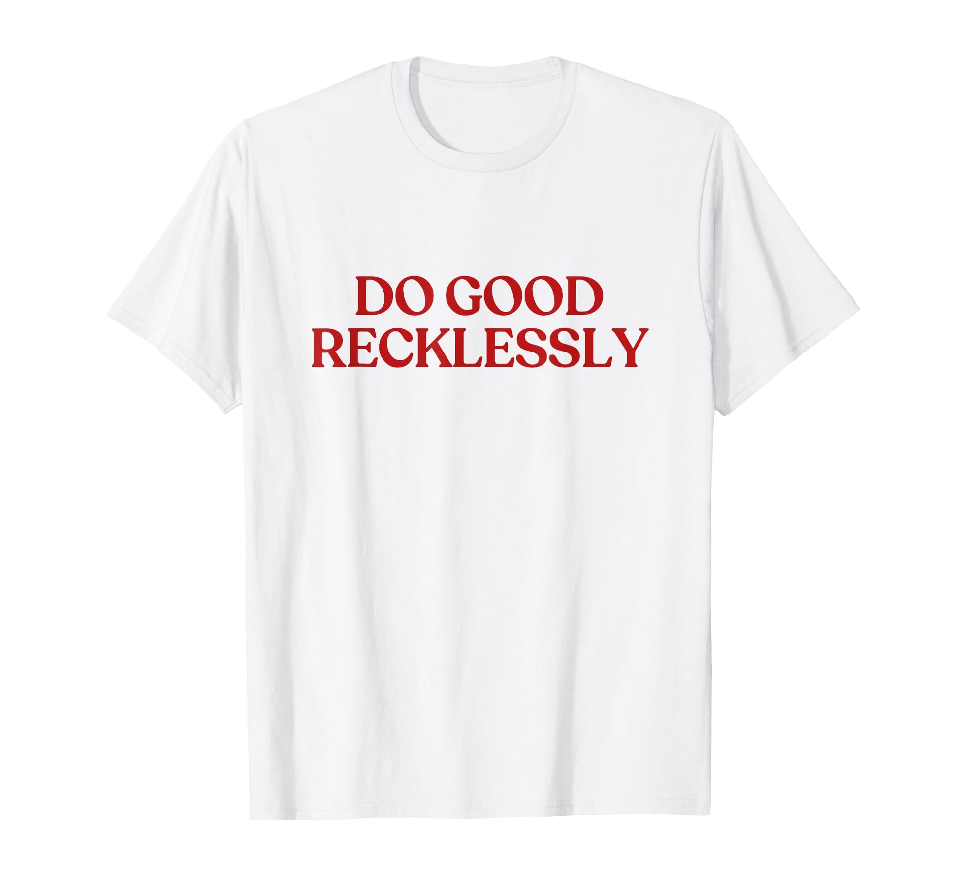 Do Good Recklessly Y2K Aesthetic T-Shirt - Minimalist Print for Adults - T-Shirt, Sweatshirt, Hoodie