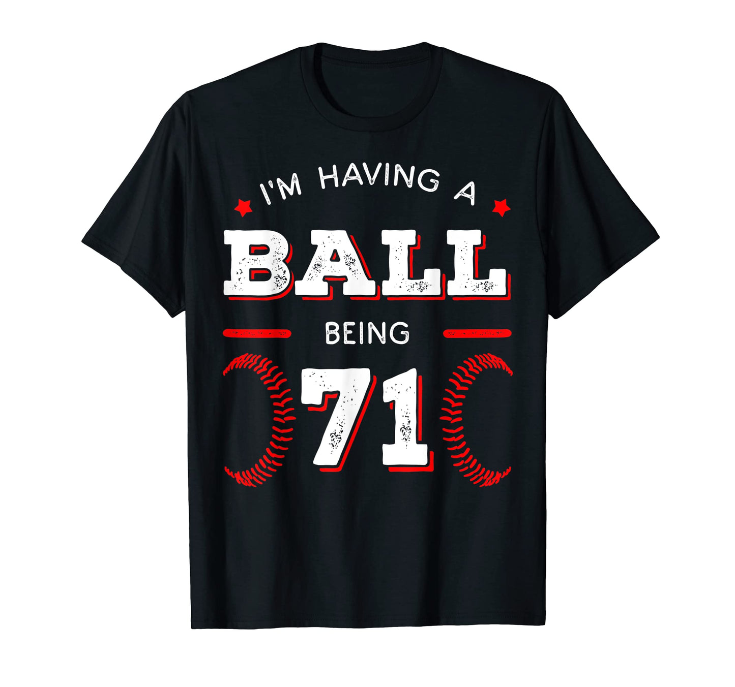 Im Having Ball Being 71 Baseball T-Shirt - Casual Everyday Wear Unisex - T-Shirt, Sweatshirt, Hoodie
