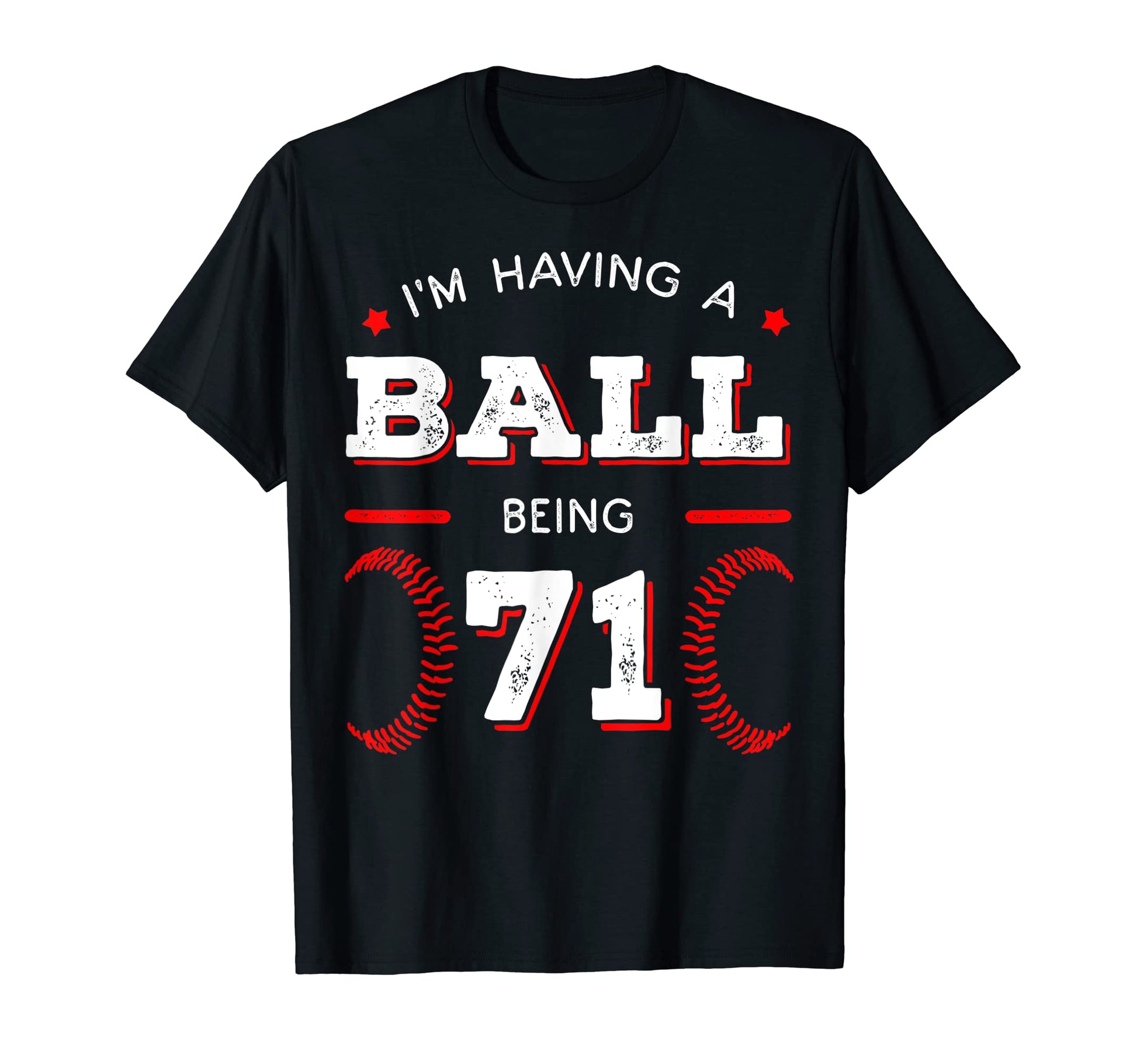 Im Having Ball Being 71 Baseball T-Shirt - Casual Everyday Wear Unisex - T-Shirt, Sweatshirt, Hoodie
