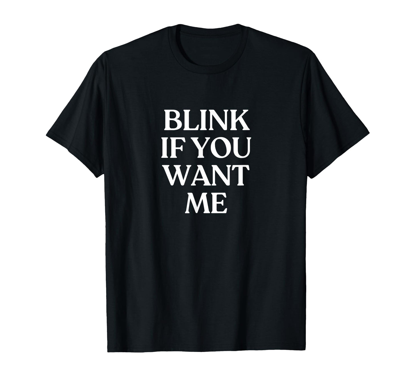 Blink If You Want Me Y2K Aesthetic T-Shirt - Aesthetic Graphic Unisex - T-Shirt, Sweatshirt, Hoodie