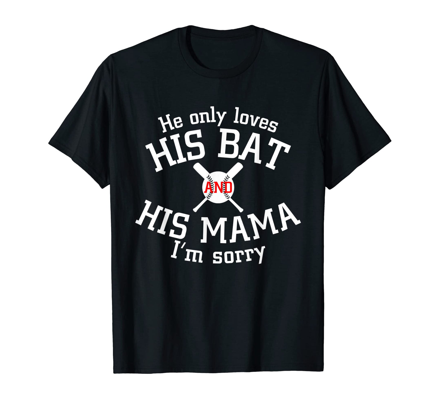 He Only Loves His Bat And His Mama Im T-Shirt - Custom Art Print Unisex - T-Shirt, Sweatshirt, Hoodie