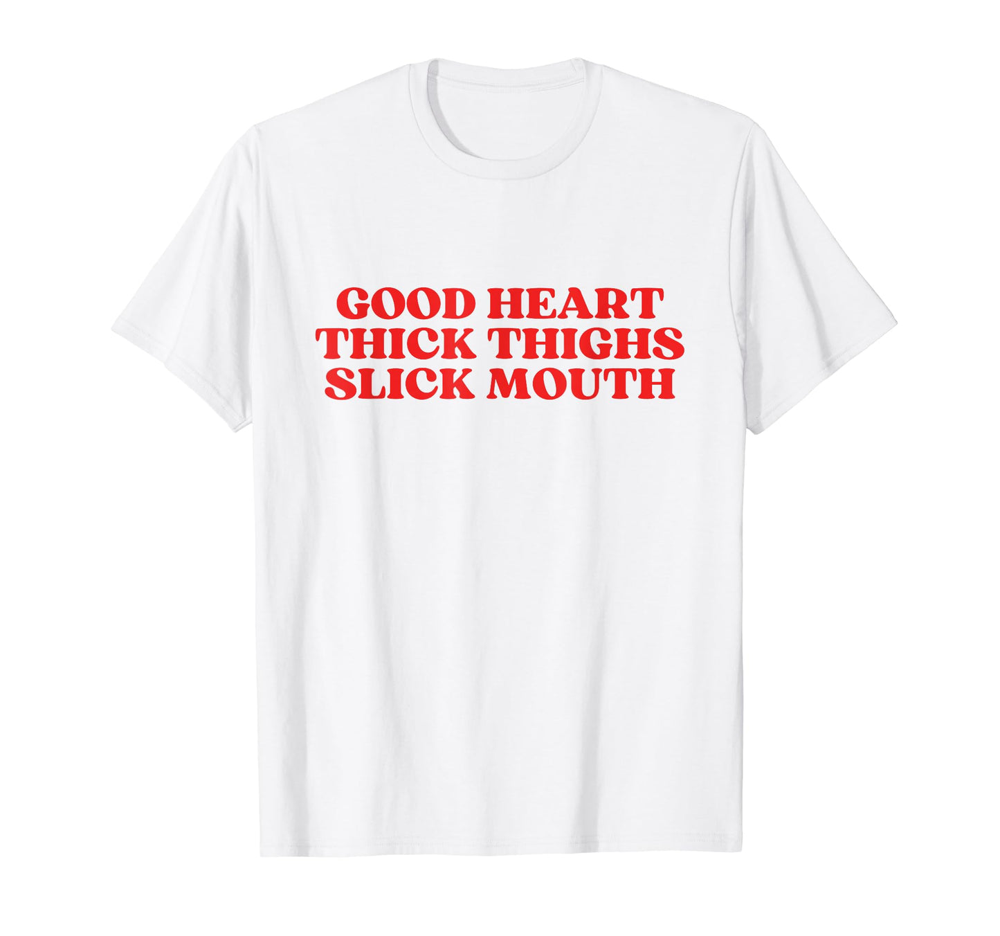 Good Heart Thick Thighs Slick Mouth T-Shirt - Streetwear Style for Adults - T-Shirt, Sweatshirt, Hoodie