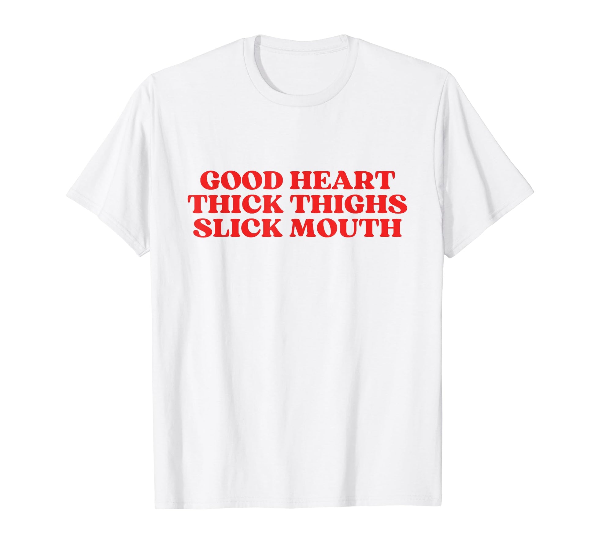 Good Heart Thick Thighs Slick Mouth T-Shirt - Streetwear Style for Adults - T-Shirt, Sweatshirt, Hoodie