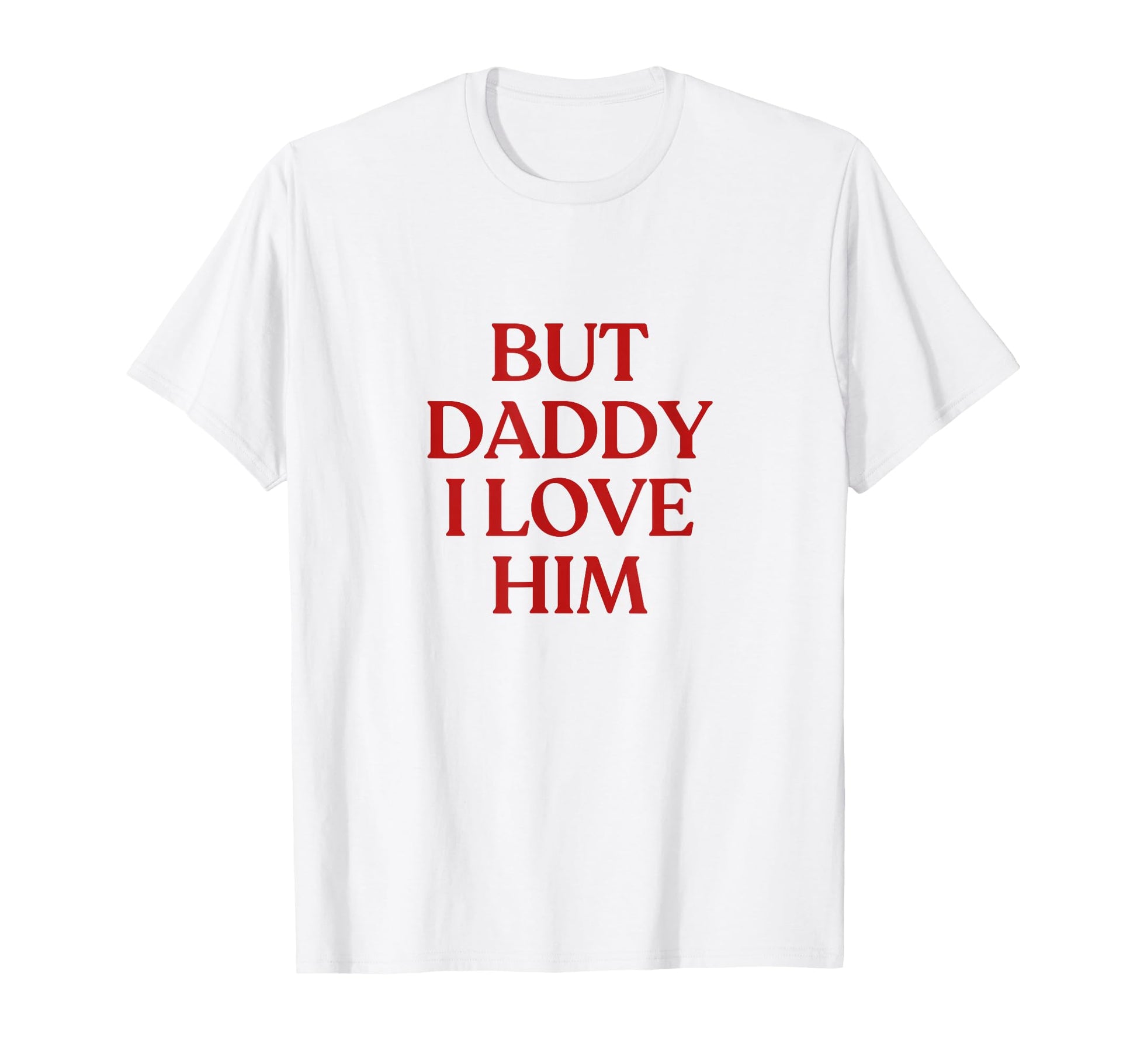 But Daddy I Love Him Y2K Aesthetic T-Shirt - Unique Graphic Men Women - T-Shirt, Sweatshirt, Hoodie