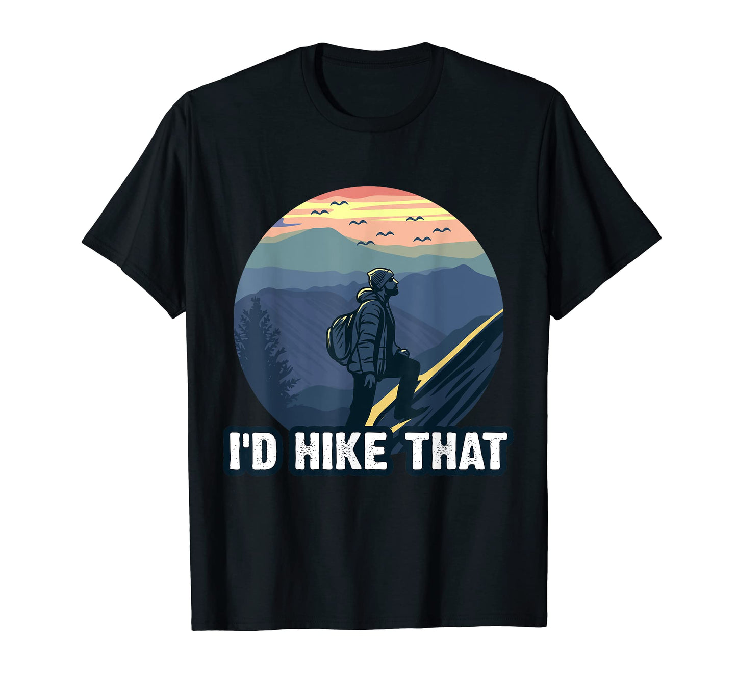 Id Hike That National Park Hiking T-Shirt - Graphic Print for Adults - T-Shirt, Sweatshirt, Hoodie