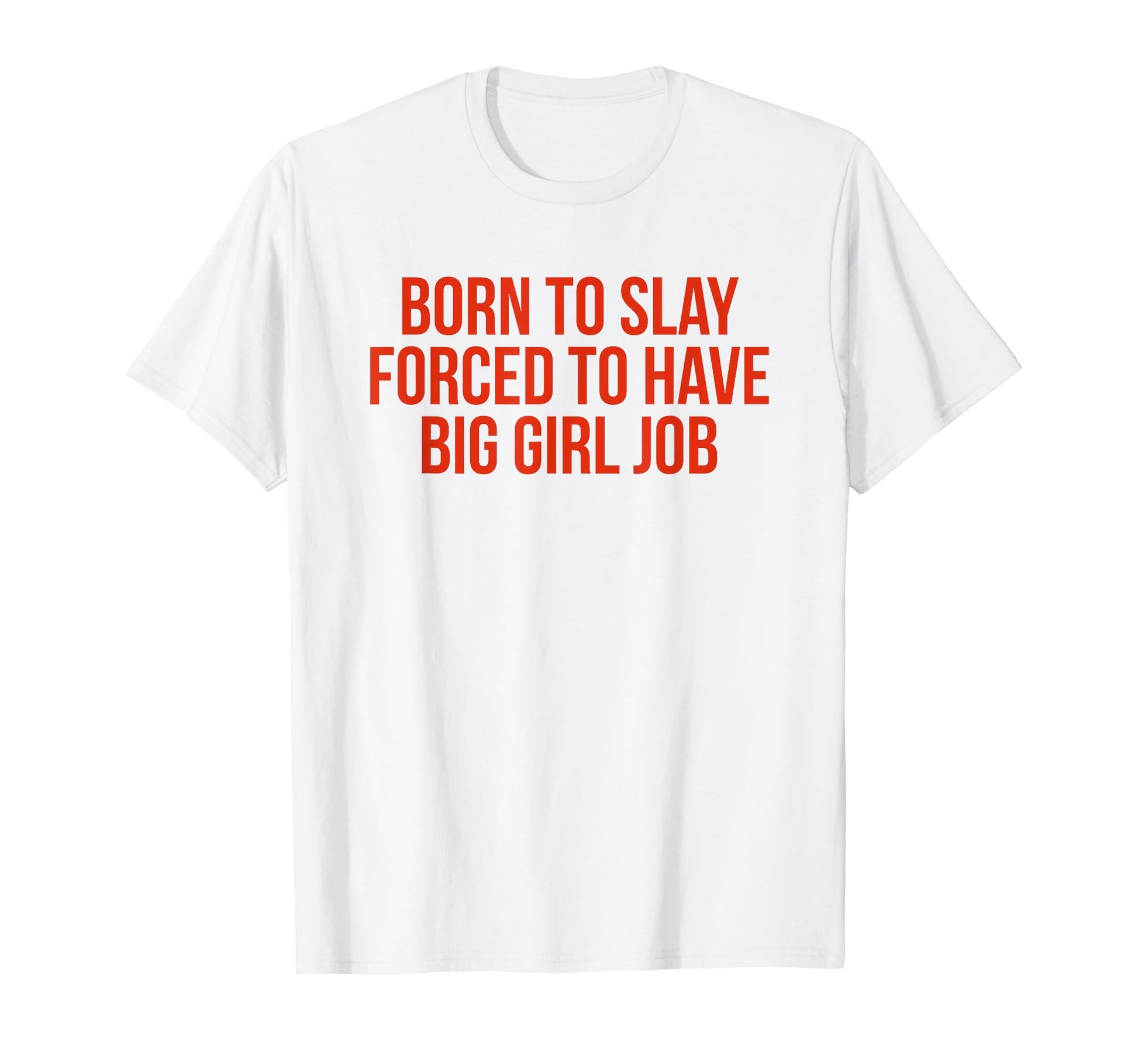 Born To Slay Forced To Have Big Job Y2K T-Shirt - Graphic Print Men Women - T-Shirt, Sweatshirt, Hoodie