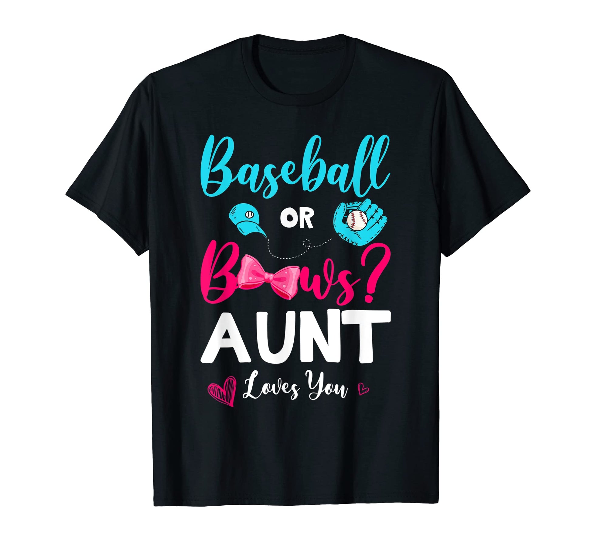Funny Baseball Or Bows Aunt Loves You T-Shirt - Graphic Print Unisex - T-Shirt, Sweatshirt, Hoodie