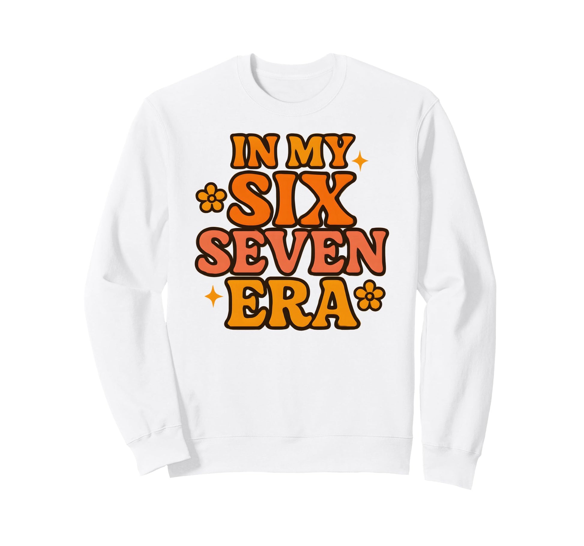 My Six Seven Era Funny Groovy Sweatshirt - Streetwear Style for Adults - T-Shirt, Sweatshirt, Hoodie