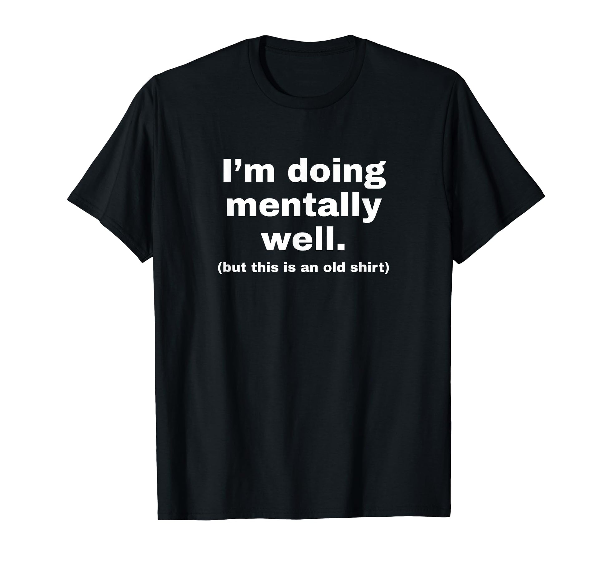 Im Doing Mentally Well Funny Y2K T-Shirt - Custom Art Print Men Women - T-Shirt, Sweatshirt, Hoodie