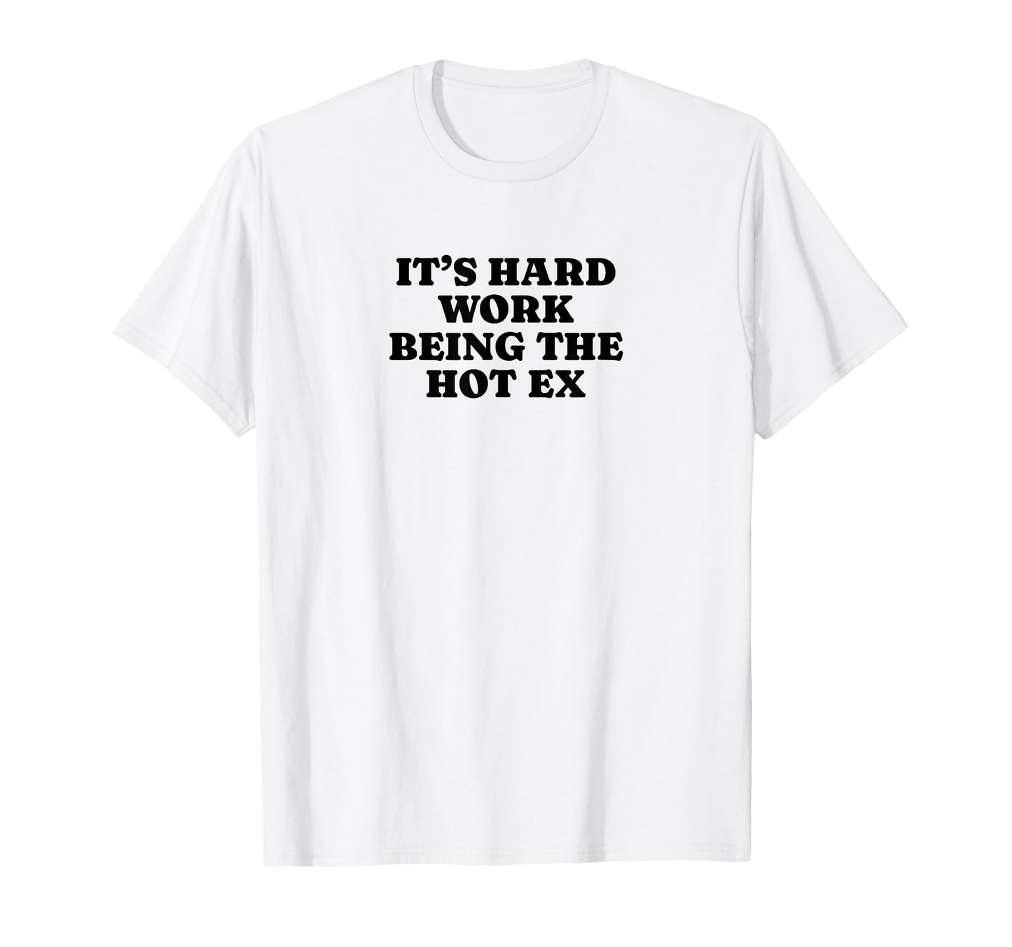 Its Hard Work Being Hot Ex Funny Y2K T-Shirt - Graphic Print for Adults - T-Shirt, Sweatshirt, Hoodie