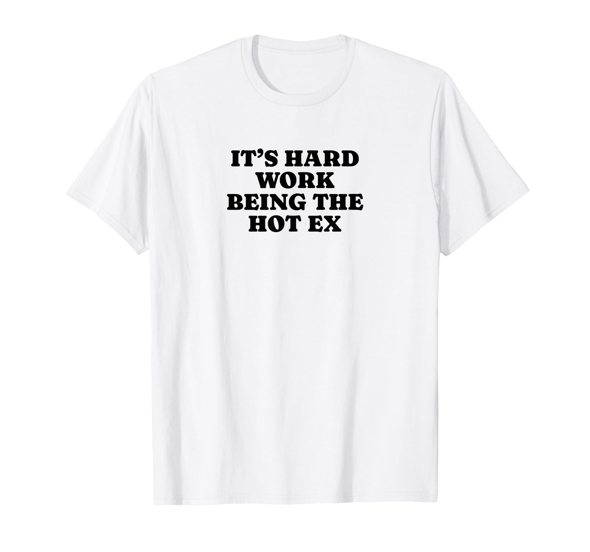 Its Hard Work Being Hot Ex Funny Y2K T-Shirt - Graphic Print for Adults - T-Shirt, Sweatshirt, Hoodie