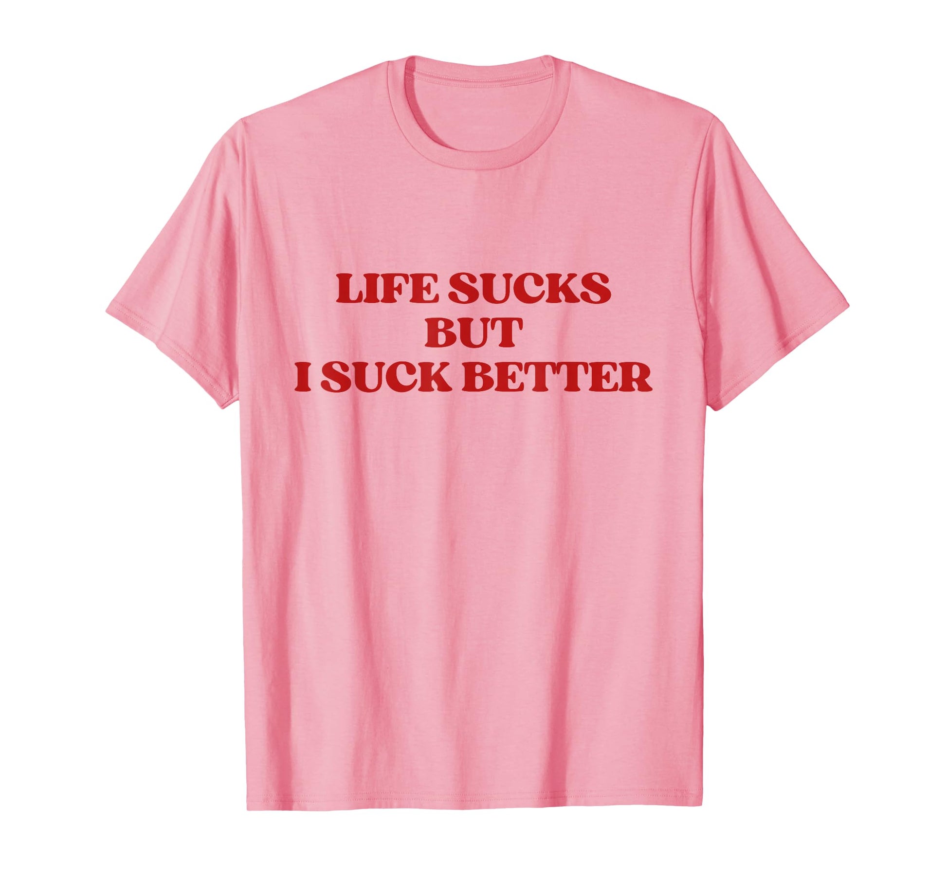 Original Life Sucks But I Suck Better T-Shirt - Graphic Print Men Women - T-Shirt, Sweatshirt, Hoodie