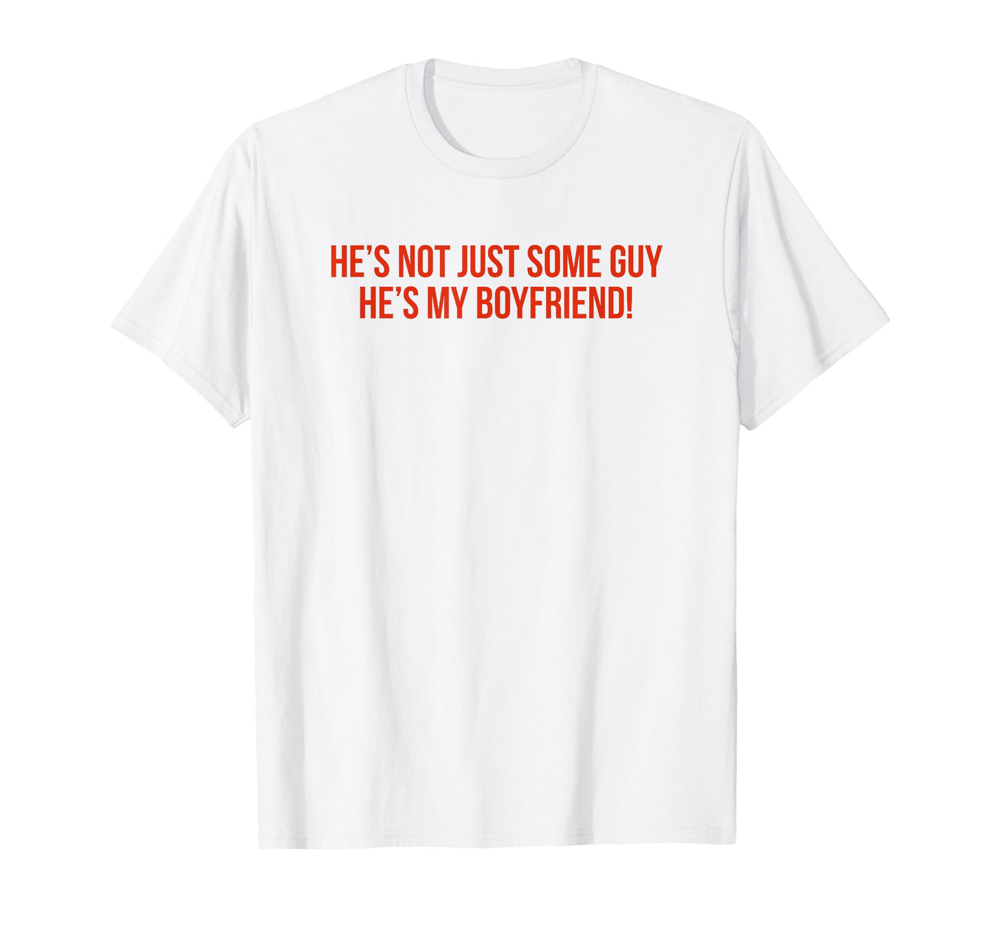 Hes Not Just Some Guy Hes My T-Shirt - Casual Everyday Wear for Adults - T-Shirt, Sweatshirt, Hoodie