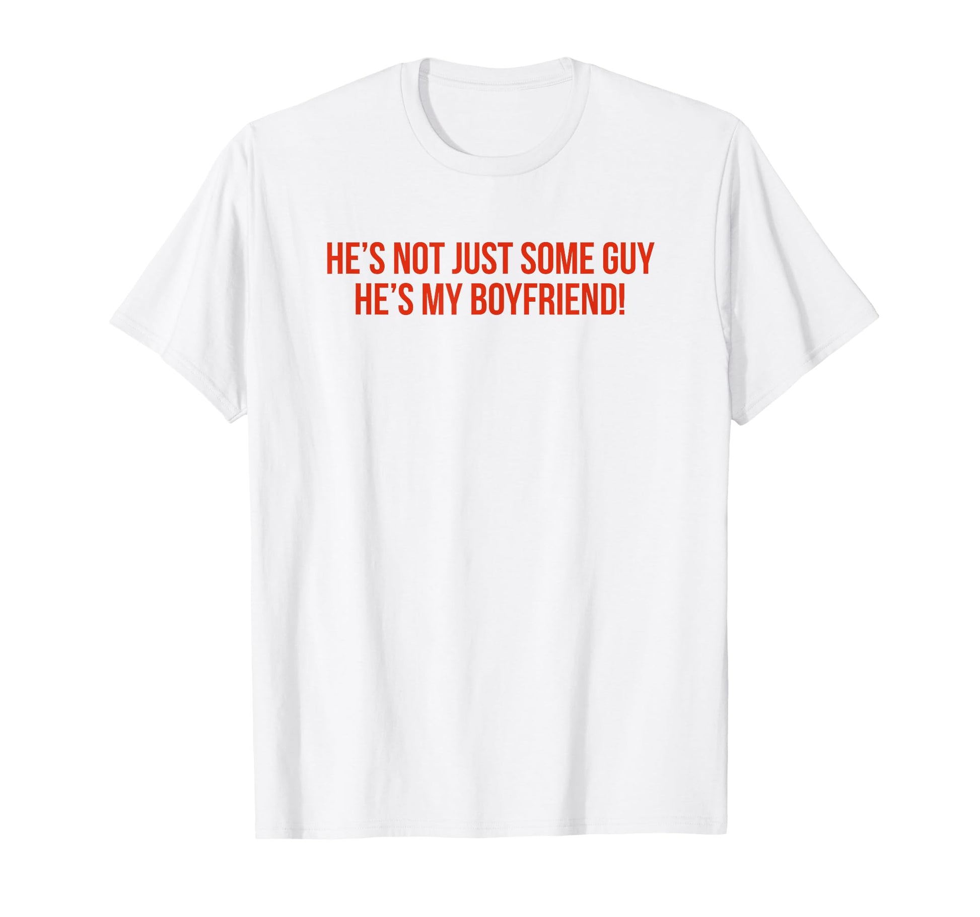 Hes Not Just Some Guy Hes My T-Shirt - Casual Everyday Wear for Adults - T-Shirt, Sweatshirt, Hoodie
