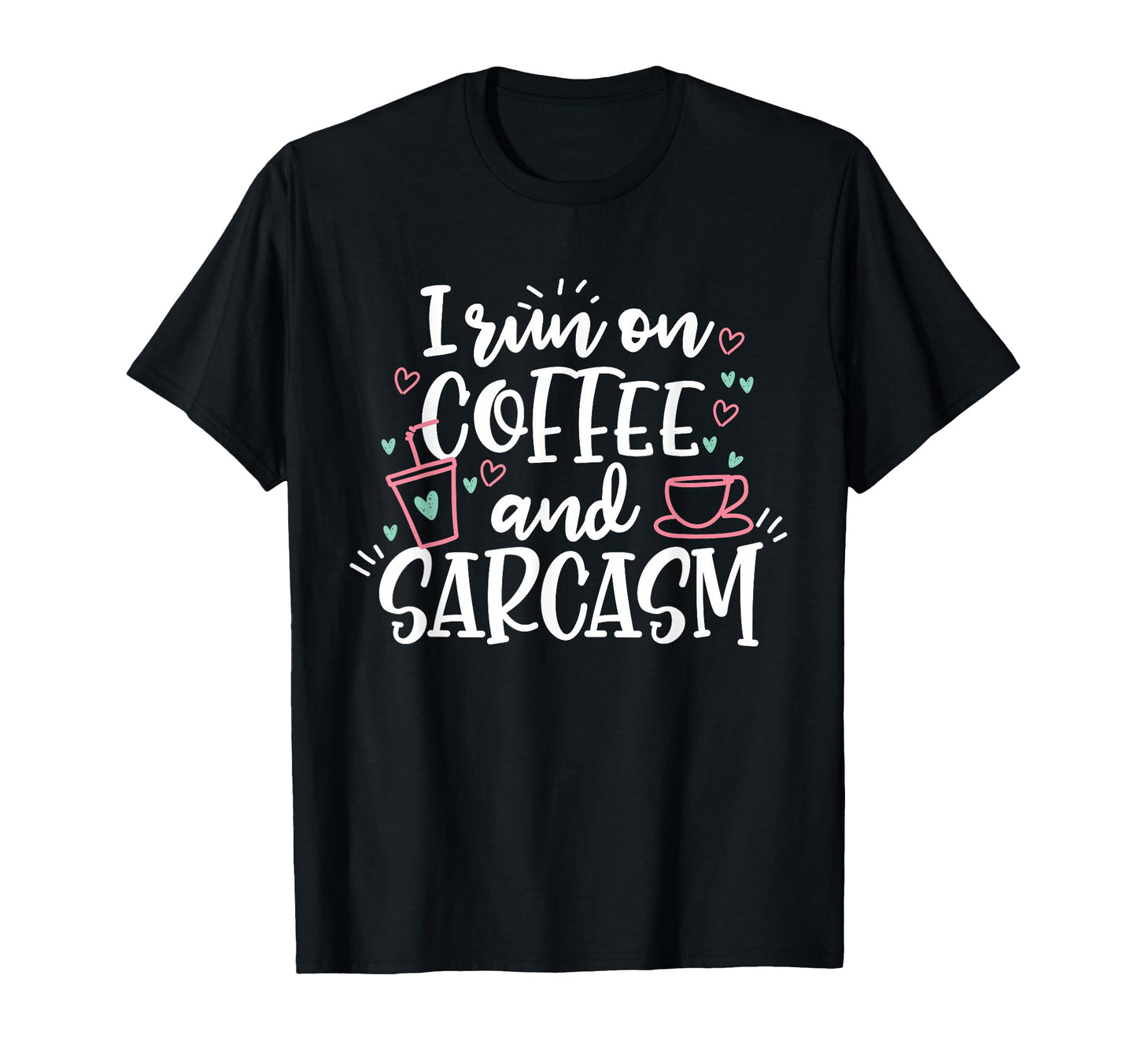 I Run Coffee And Sarcasm T-Shirt - Graphic Print for Adults - T-Shirt, Sweatshirt, Hoodie